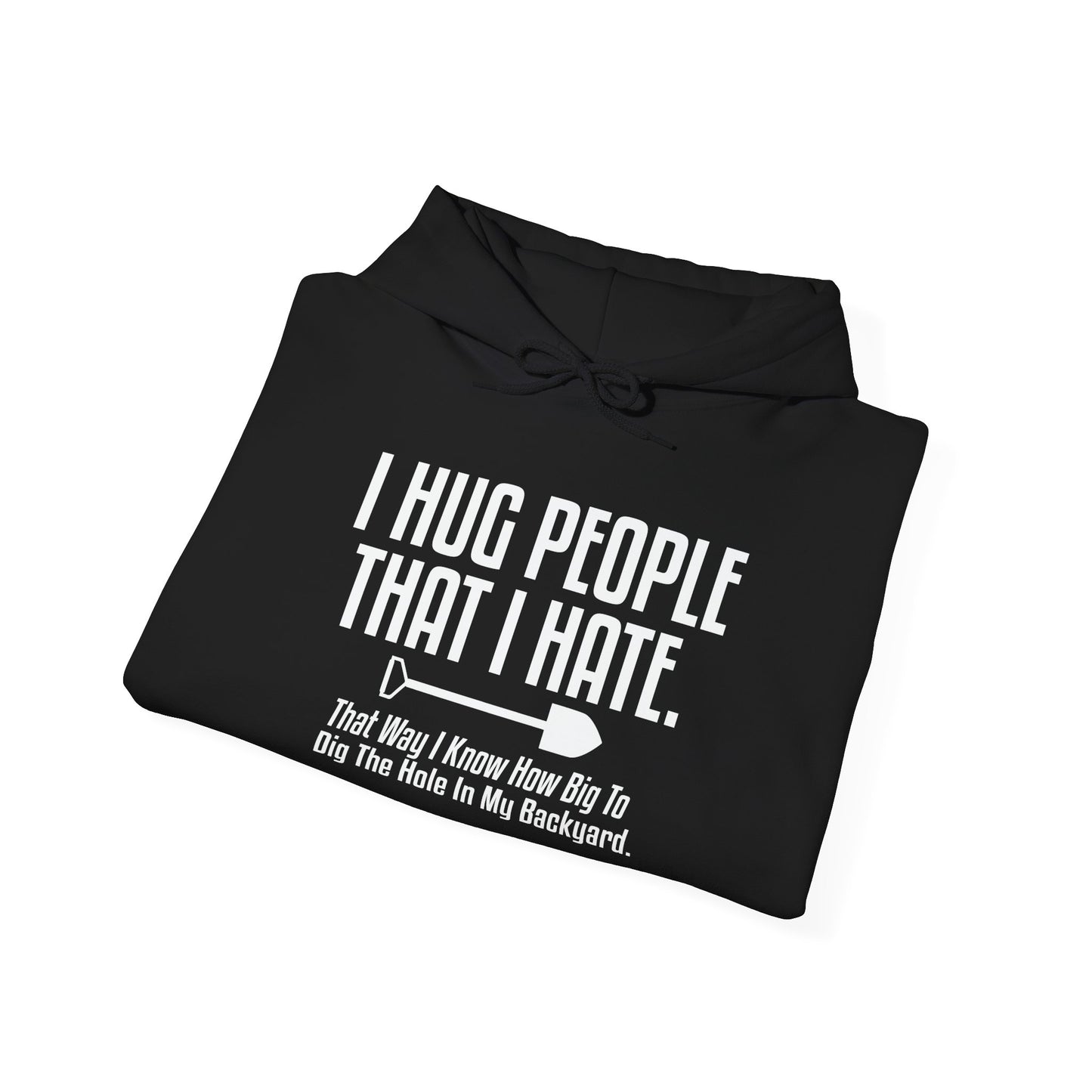 I HUG PEOPLE THAT I HATE - Premium Unisex Funny Sarcastic Black Hoodie Sweatshirt