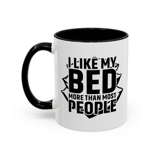 I LIKE MY BED MORE THAT MOST PEOPLE Accent BiColor Funny Sarcastic Mug