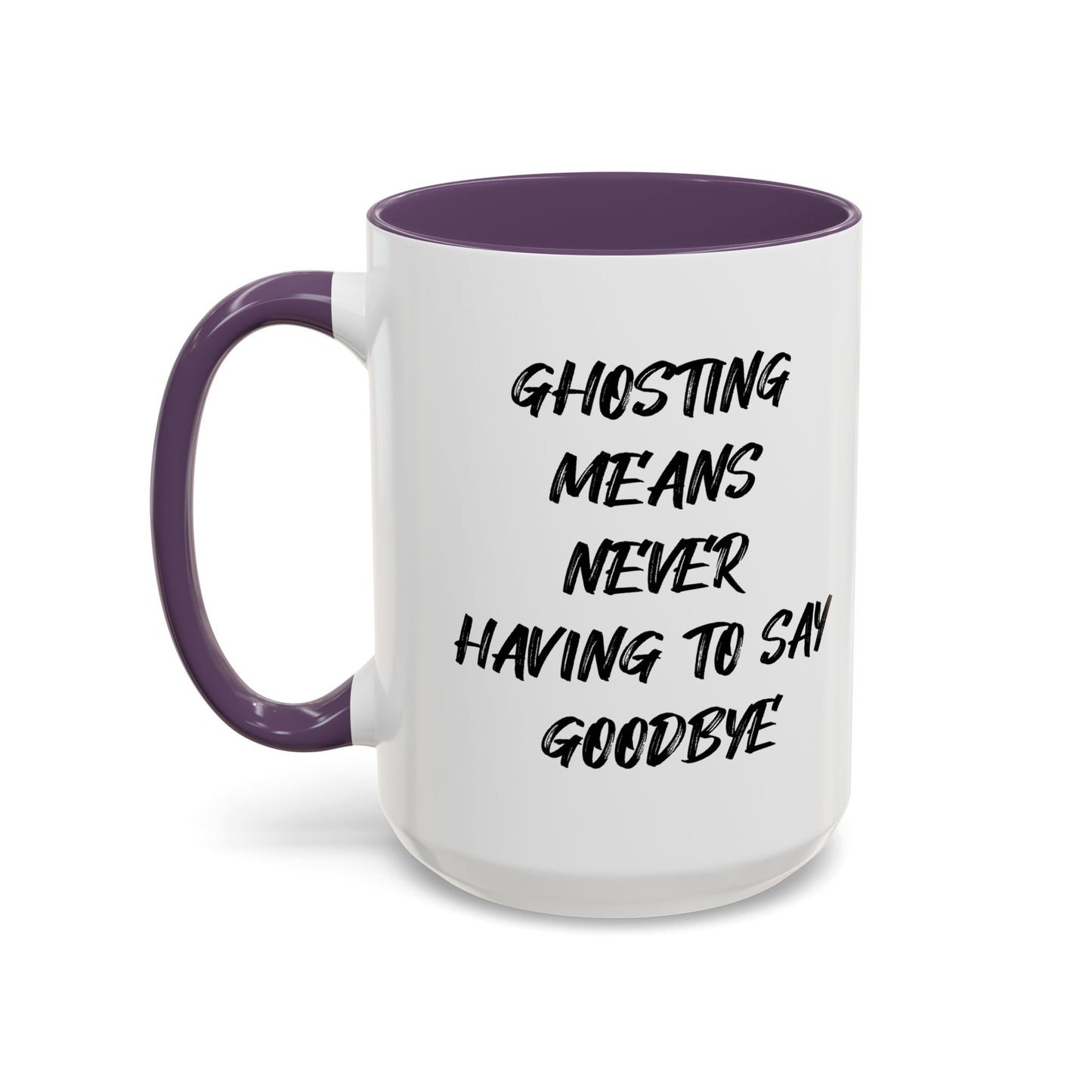 GHOSTING MEANS NEVER HAVING TO SAY GOODBYE Accent BiColor Funny Sarcastic Mug