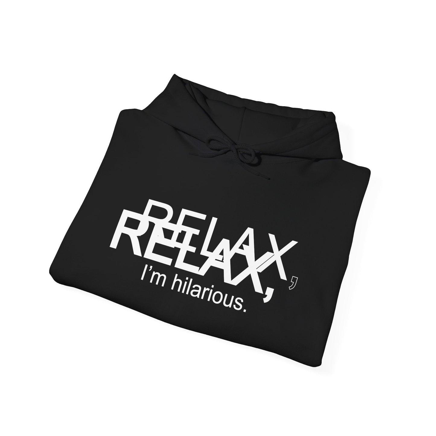 RELAX I'M HILARIOUS - Premium Unisex Funny Sarcastic Black Hoodie Sweatshirt