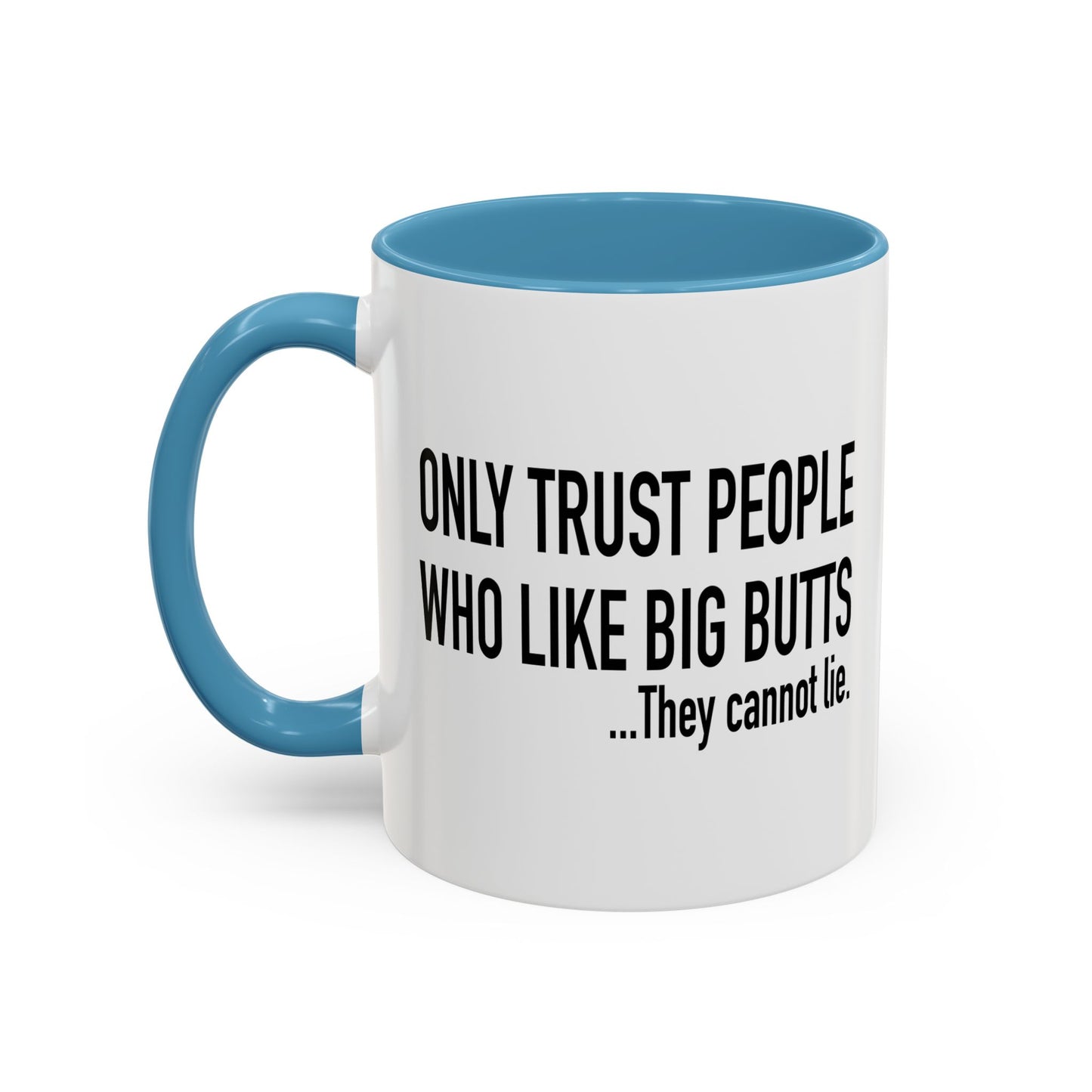 ONLY TRUST PEOPLE WHO LIKE BIG BUTTS Accent BiColor Funny Sarcastic Mug