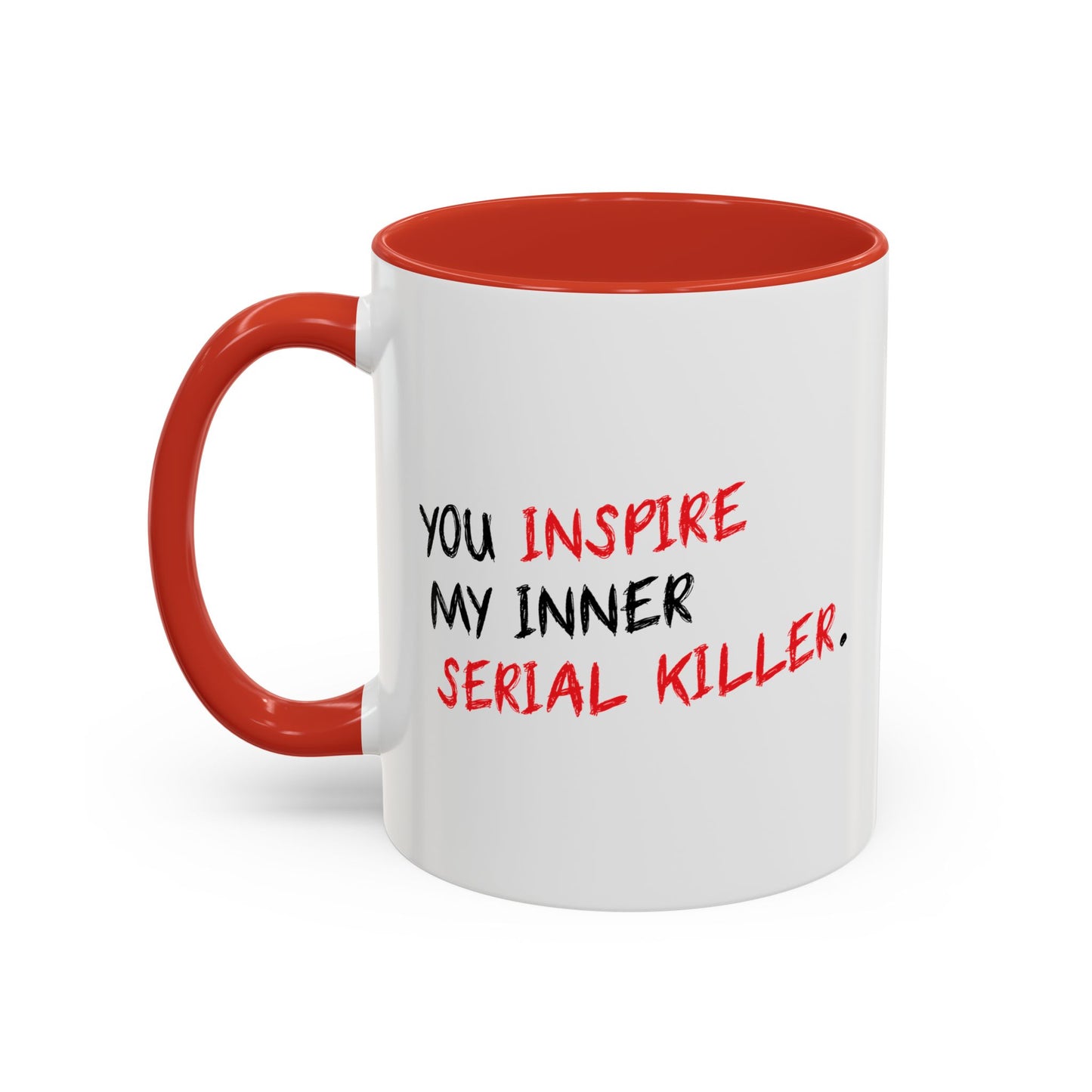 YOU INSPIRE MY INNER SERIAL KILLER Accent BiColor Funny Sarcastic Mug