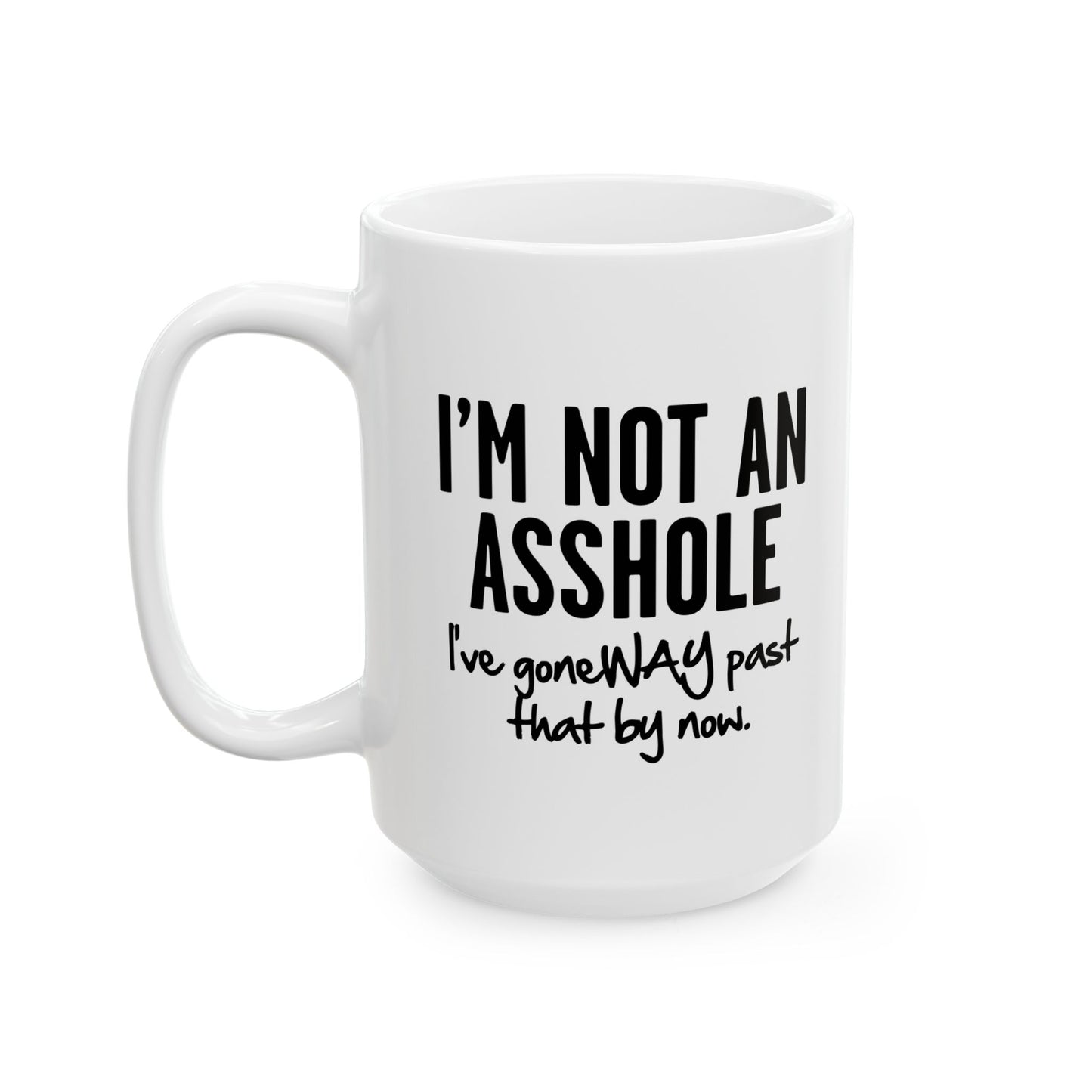 I'M NOT AN ASSHOLE FUNNY SARCASTIC White Mug