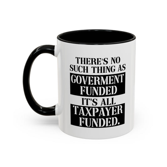 IT'S ALL TAX PAYER FUNDED Accent BiColor Funny Sarcastic Mug