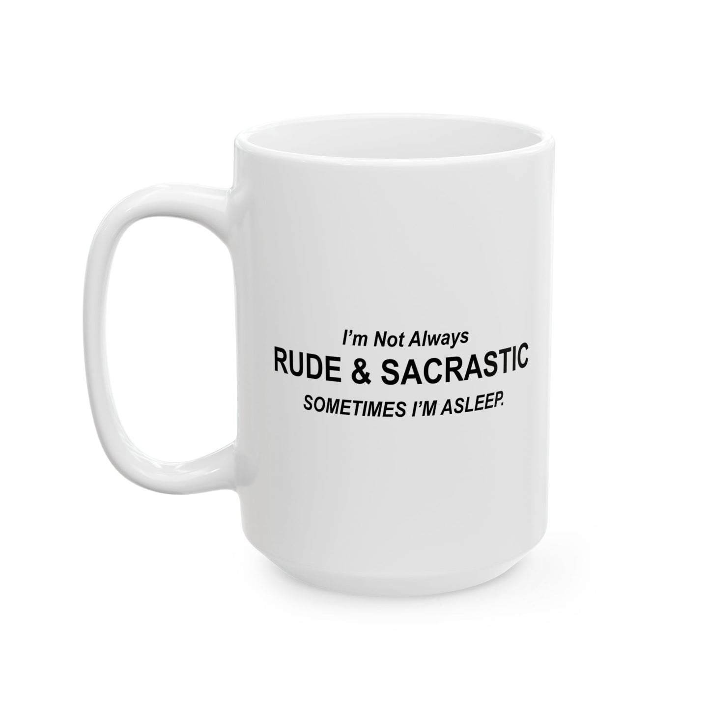 NOT ALWAYS RUDE & SARCASTIC Funny Sarcastic White Mug