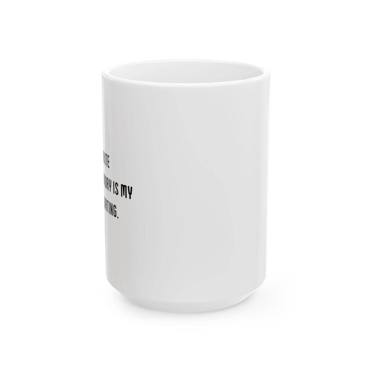 MY FAVORITE CHILDHOOD MEMORY IS... FUNNY SARCASTIC WHITE MUG