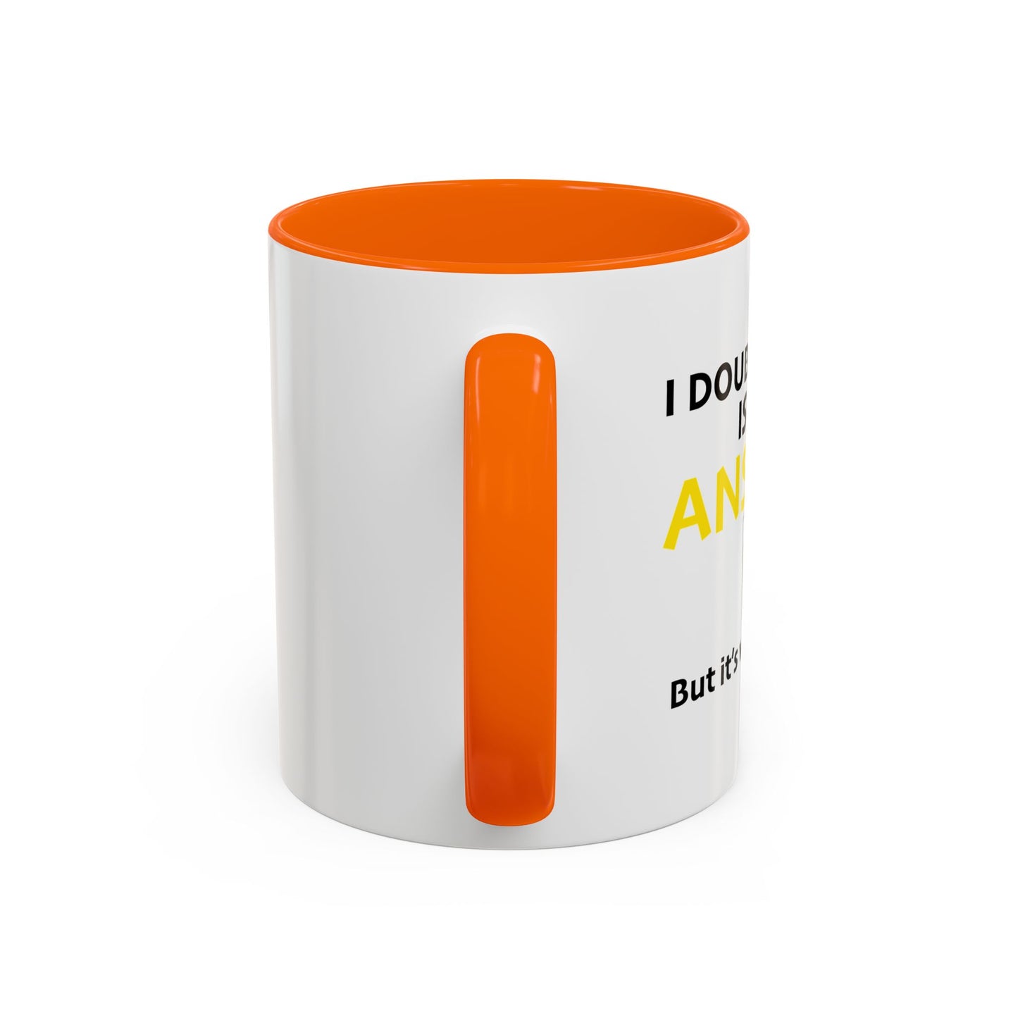 I DOUBT LIQUOR IS THE ANSWER Accent BiColor Funny Sarcastic Mug