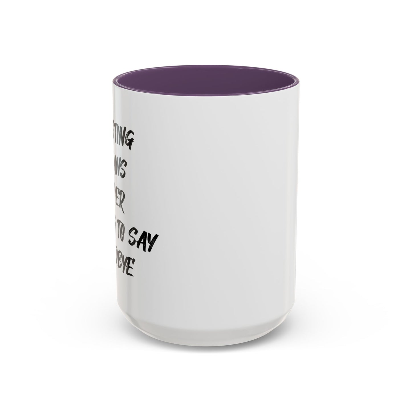 GHOSTING MEANS NEVER HAVING TO SAY GOODBYE Accent BiColor Funny Sarcastic Mug