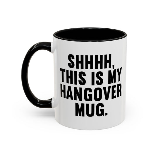 SHHHH, THIS IS MY HANGOVER MUG. Accent BiColor Funny Sarcastic Mug