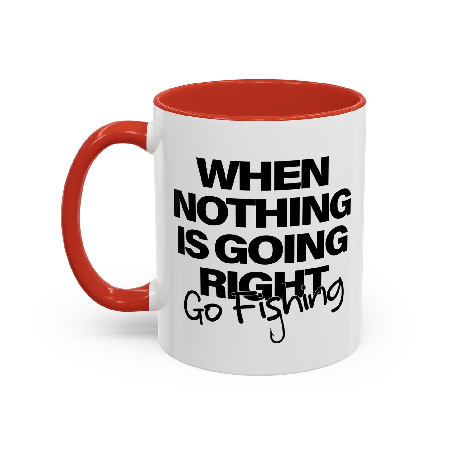 WHEN NOTHING IS GOING RIGHT GO FISHING Accent BiColor Funny Sarcastic Mug