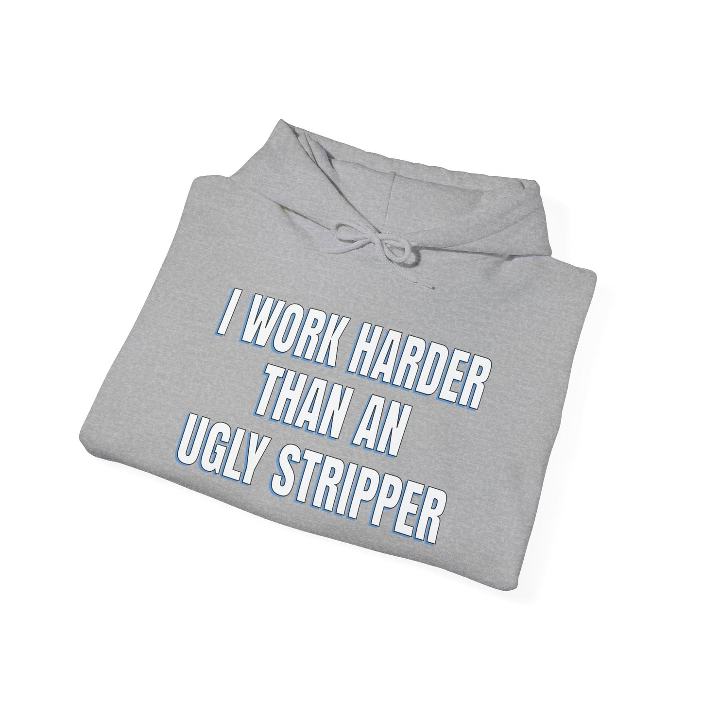 I WORK HARDER THAN AN UGLY STRIPPER - Premium Unisex Funny Sarcastic Black Hoodie Sweatshirt