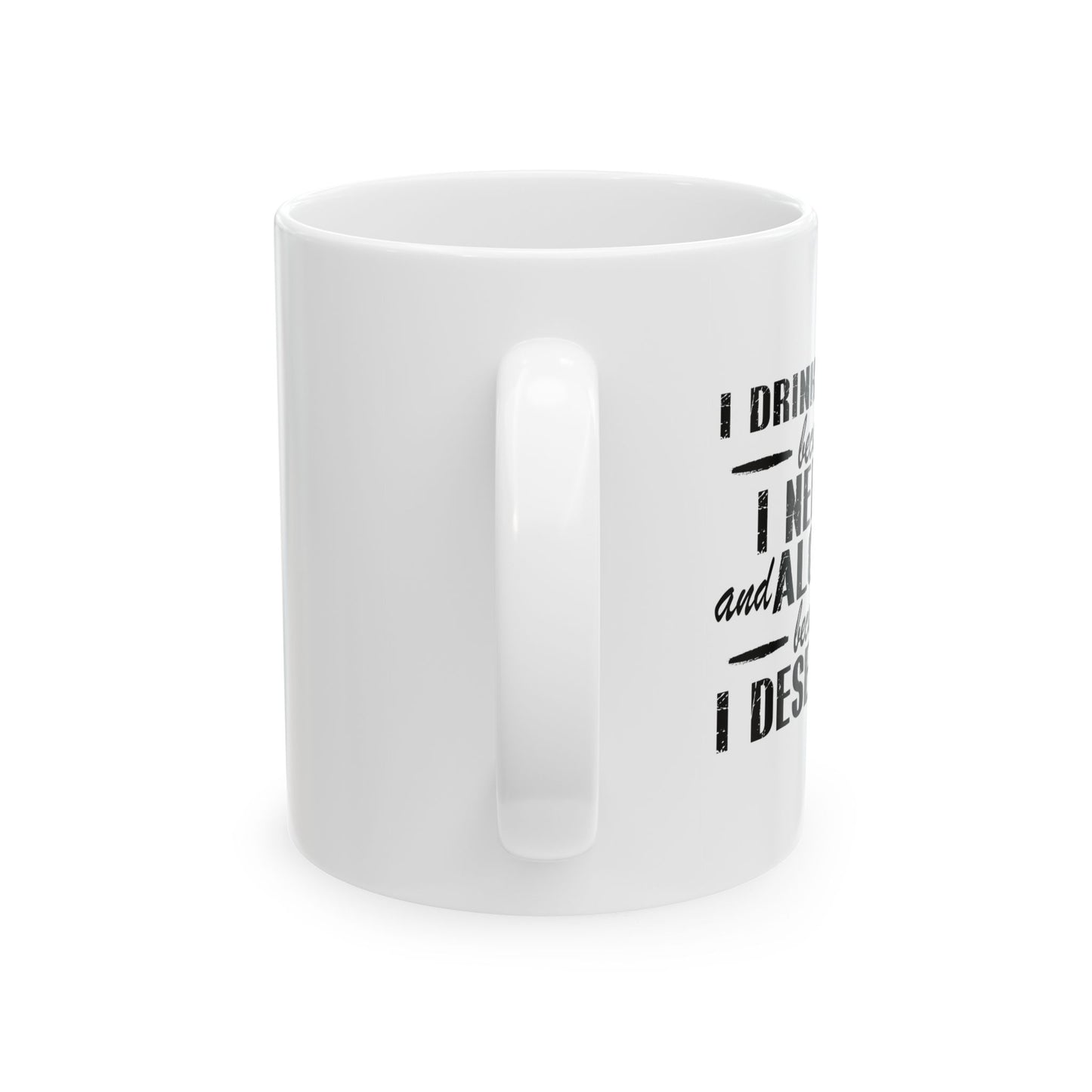 BECAUSE I DESERVE IT FUNNY SARCASTIC MUG