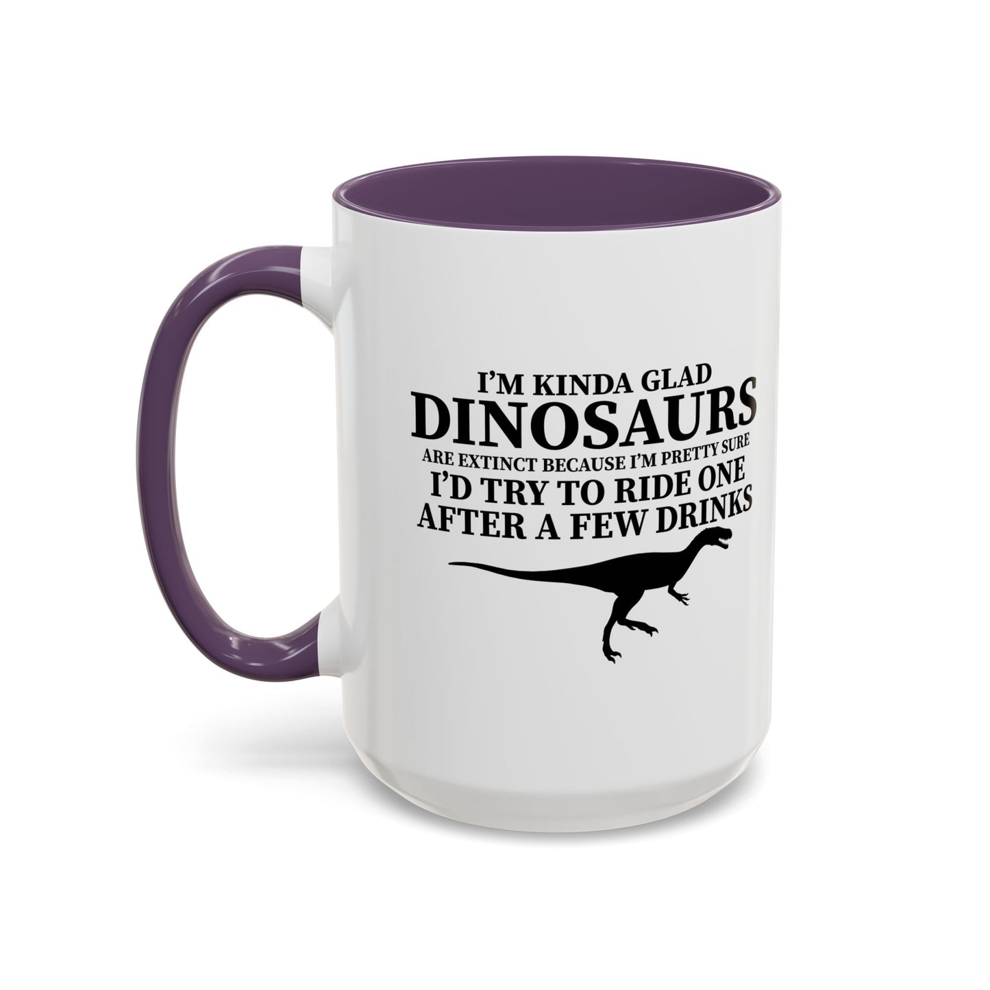 I'M KIND GLAD DINOSAURS ARE EXTINCT Accent BiColor Funny Sarcastic Mug