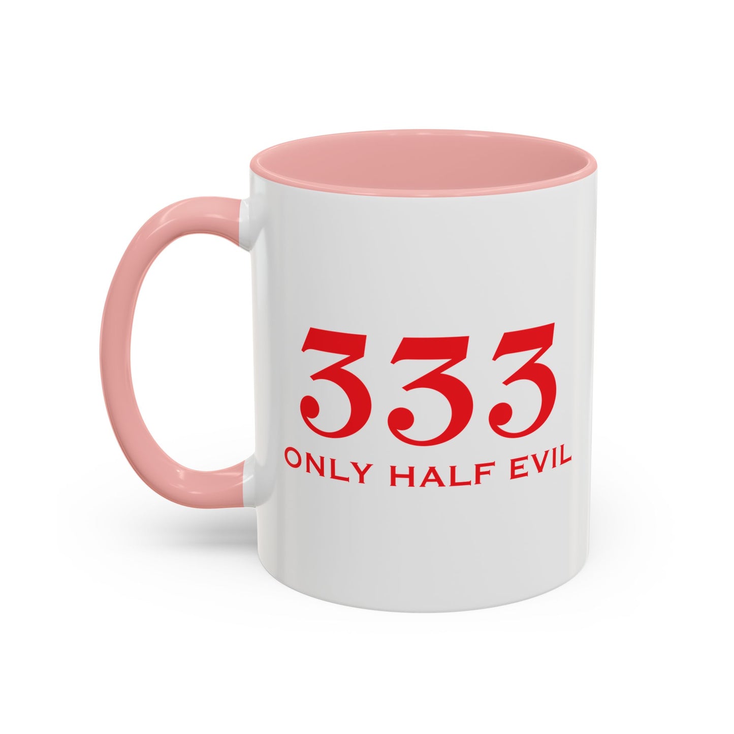 333 ONLY HALF EVIL Accent BiColor Funny Sarcastic Mug