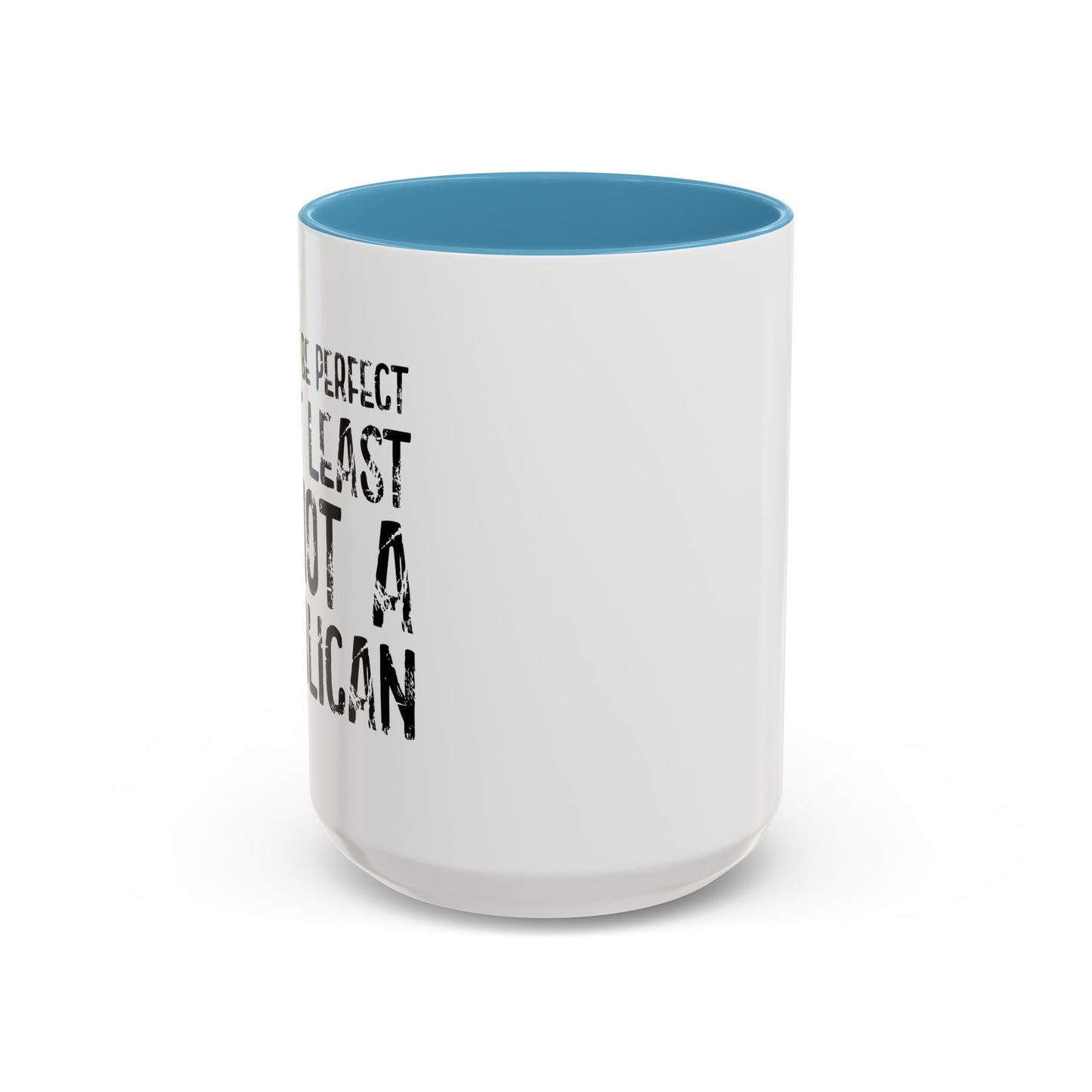 I May Not be Perfect But At Least I'm Not a Republican Accent BiColor Funny Sarcastic Mug