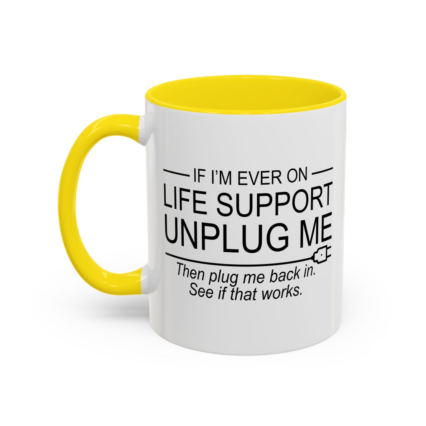 IF I'M EVER ON LIFE SUPPORT UNPLUG ME Accent BiColor Funny Sarcastic Mug