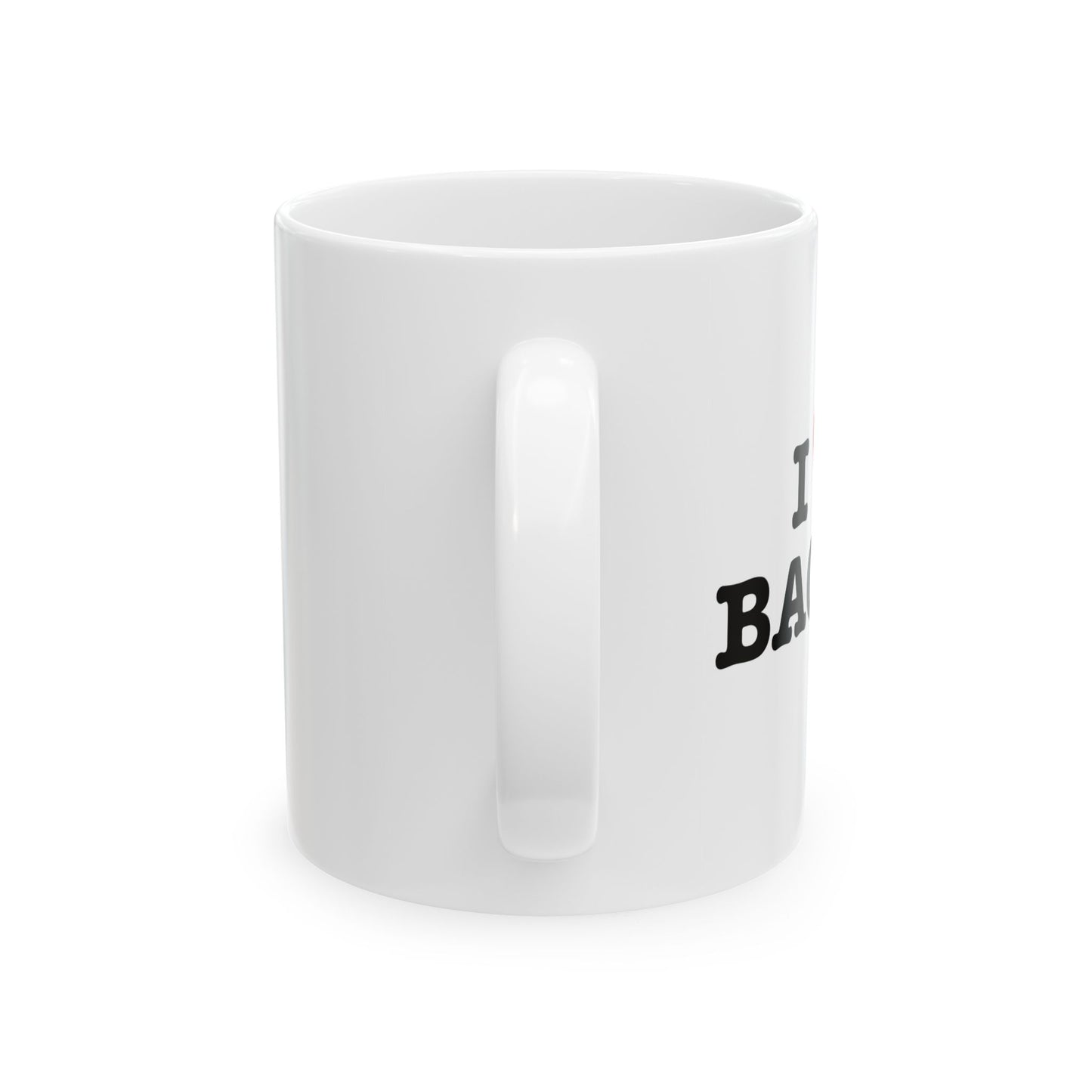 I LOVE BACON FUNNY SARCASTIC WHITE MUG