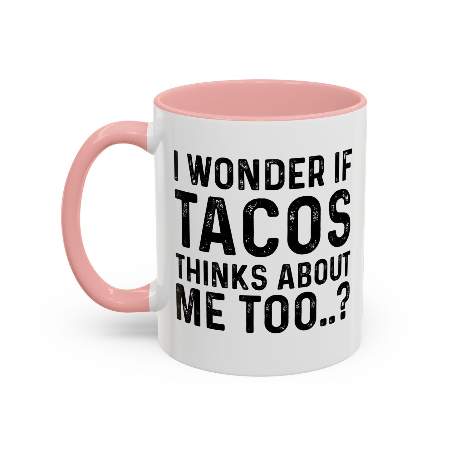 I WONDER IF TACOS THINKS ABOUT ME TOO Accent BiColor Funny Sarcastic Mug