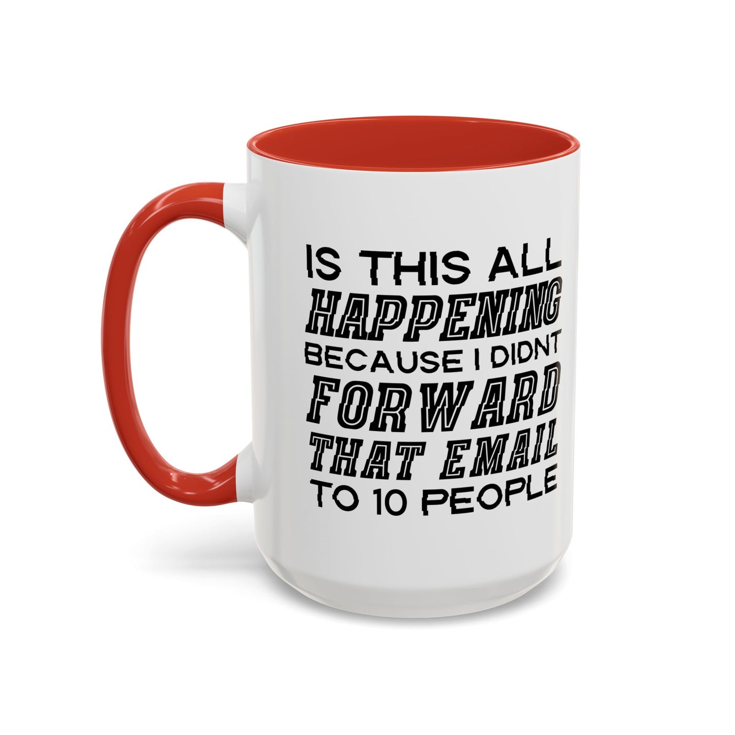 I DIDN'T FORWARD THAT EMAIL TO 10 PEOPLE Accent BiColor Funny Sarcastic Mug