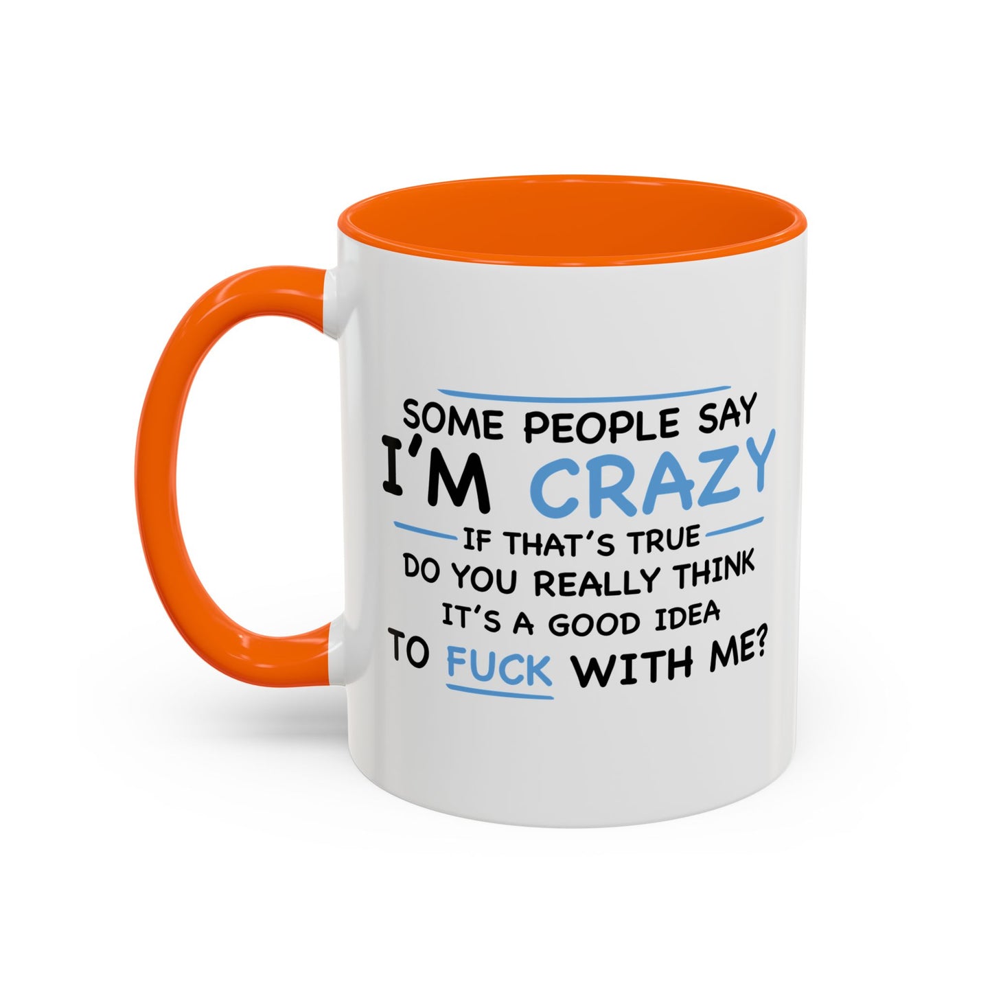 IF I'M CRAZY, DO YOU THINK ITS A GOOD IDEA TO... Accent BiColor Funny Sarcastic Mug