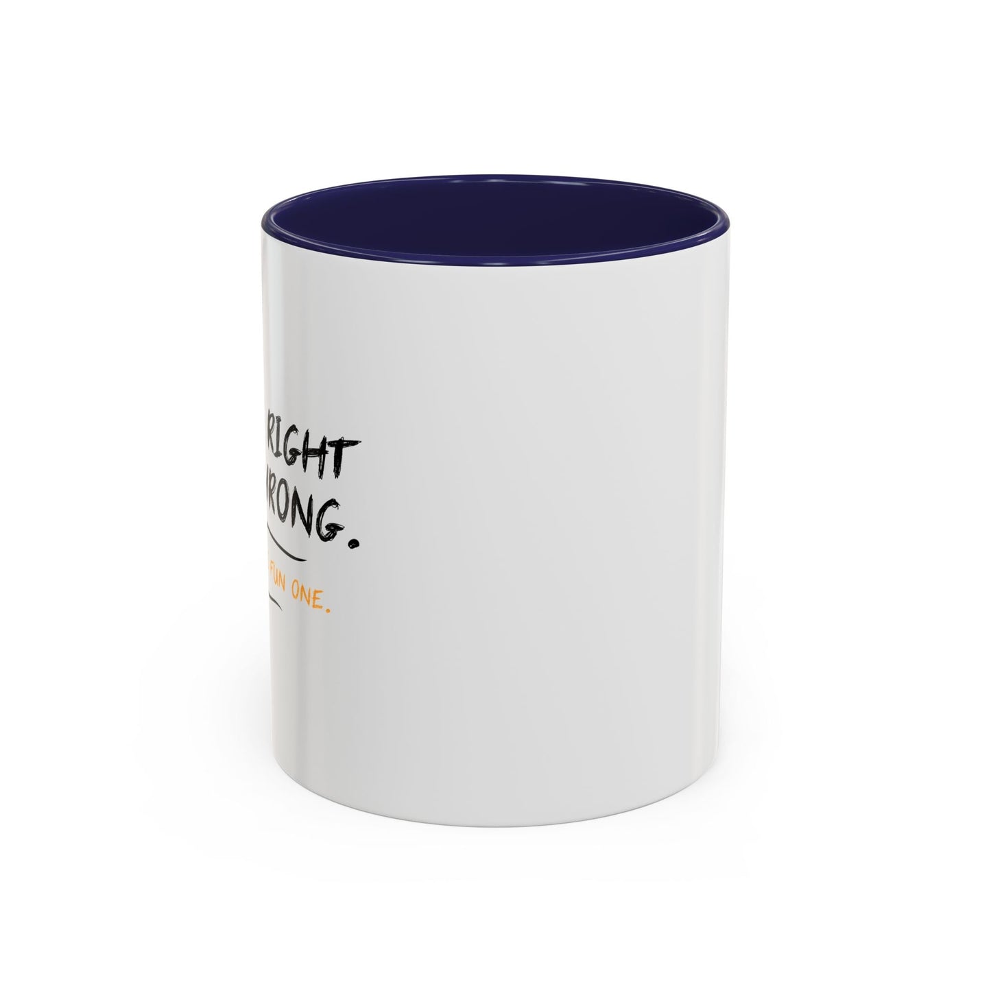 I KNOW RIGHT FROM WRONG, WRONG IS THE FUN ONE Accent BiColor Funny Sarcastic Mug