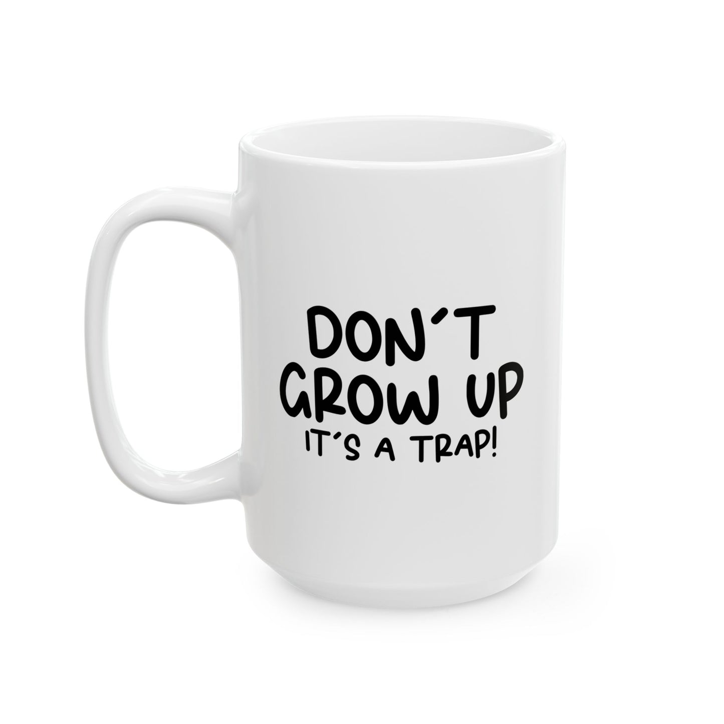 DON'T GROW UP IT'S A TRAP FUNNY SARCASTIC WHITE MUG