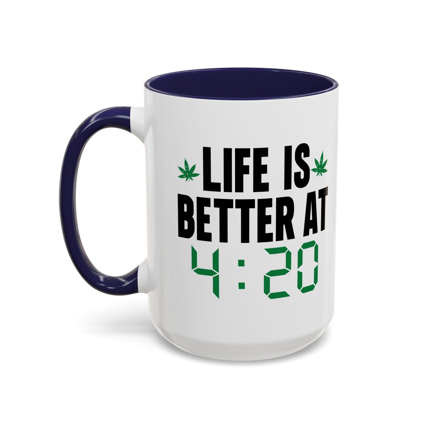 LIFE IS BETTER AT 4-20 Accent BiColor Funny Sarcastic Mug