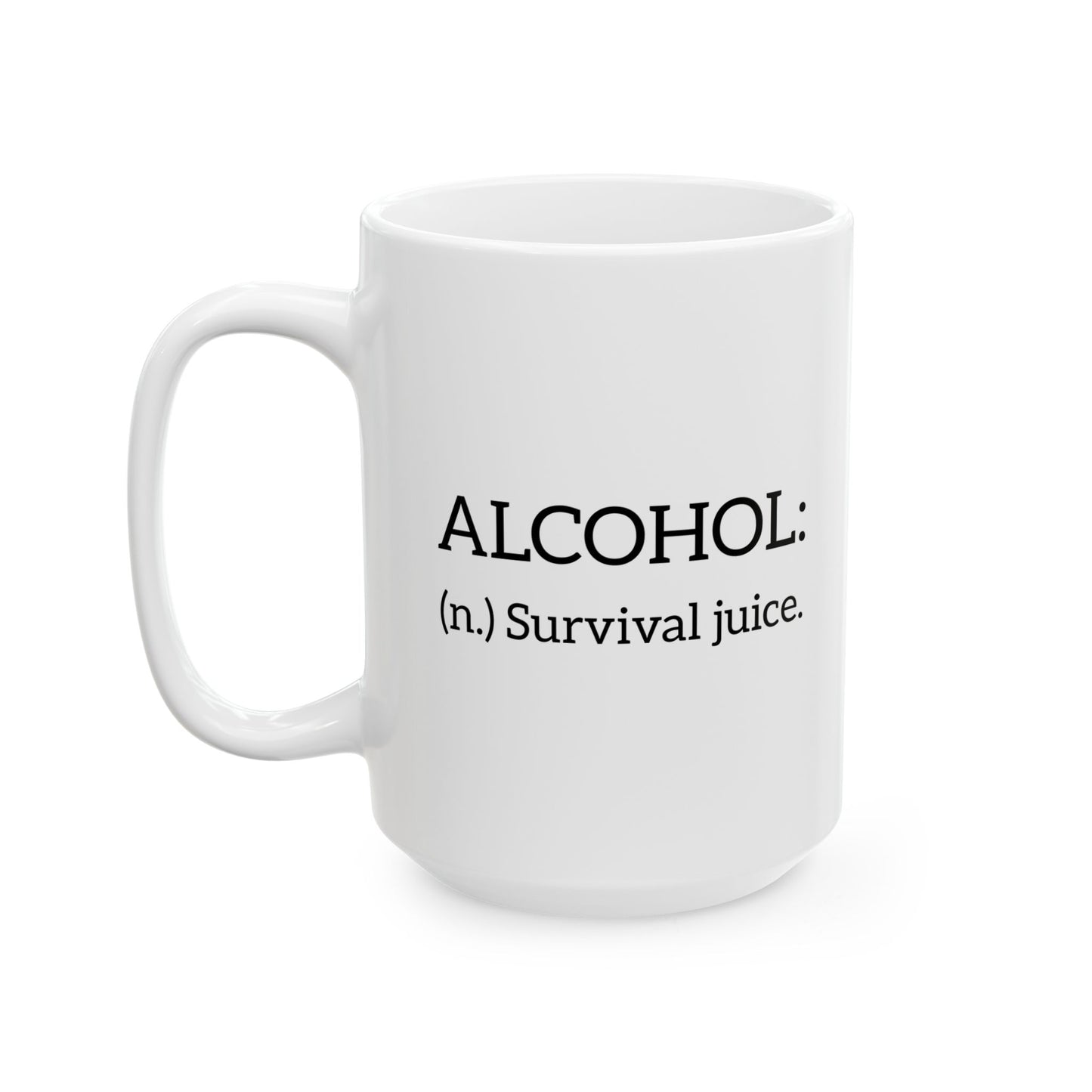 ALCOHOL- (n.) Survival juice. FUNNY SARCASTIC WHITE MUG