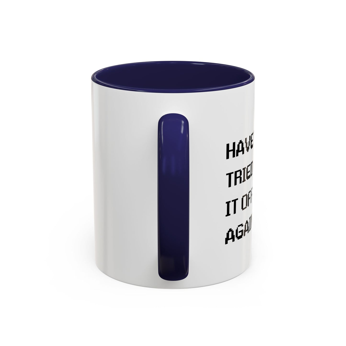 HAVE YOU TRIED TURNING IT OFF AND ON? Accent BiColor Funny Sarcastic Mug