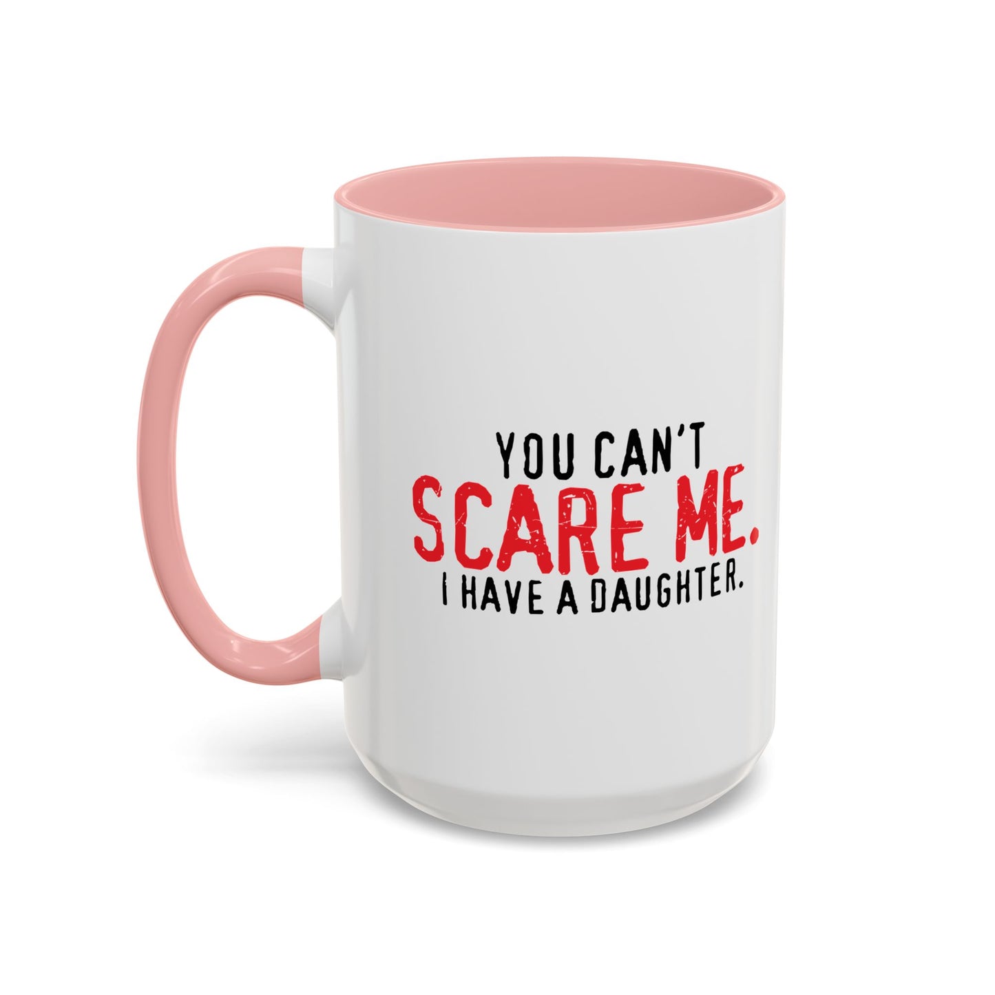 YOU CAN'T SCARE ME. Accent BiColor Funny Sarcastic Mug