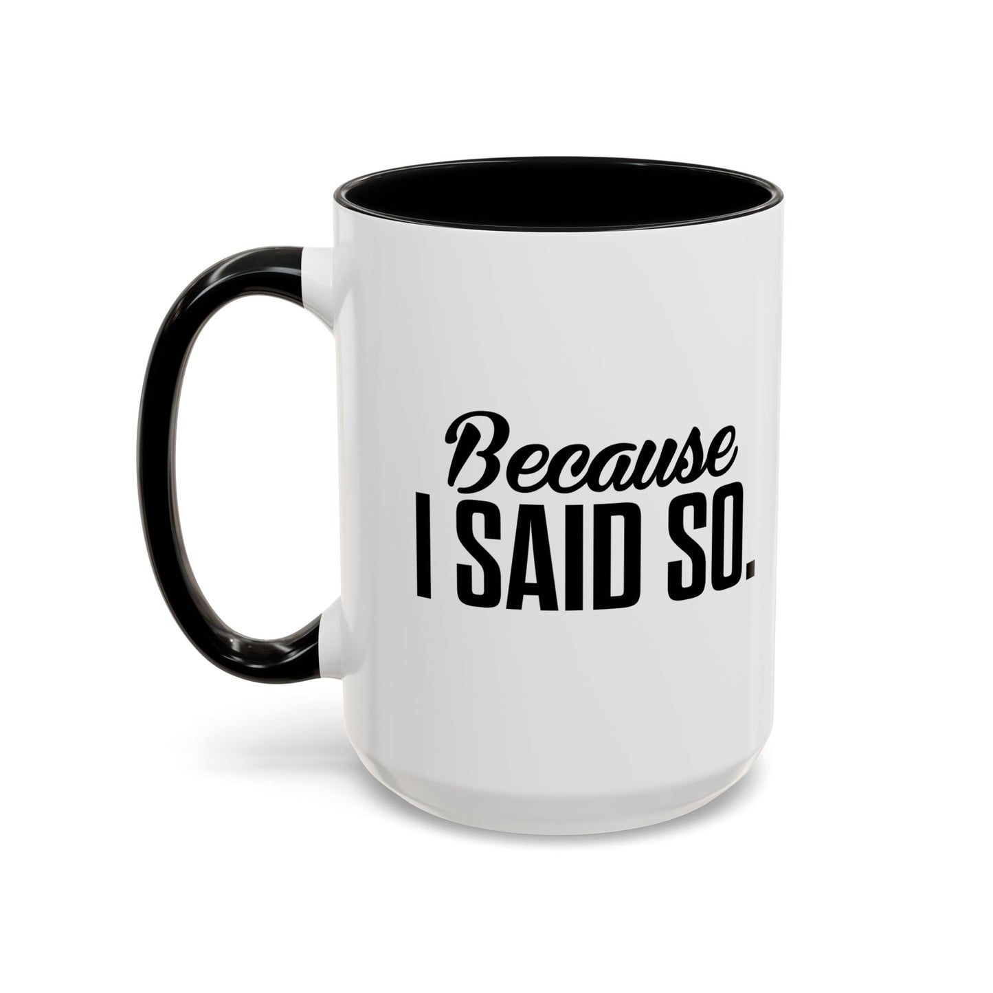 BECAUSE I SAID SO Accent BiColor Funny Sarcastic Mug