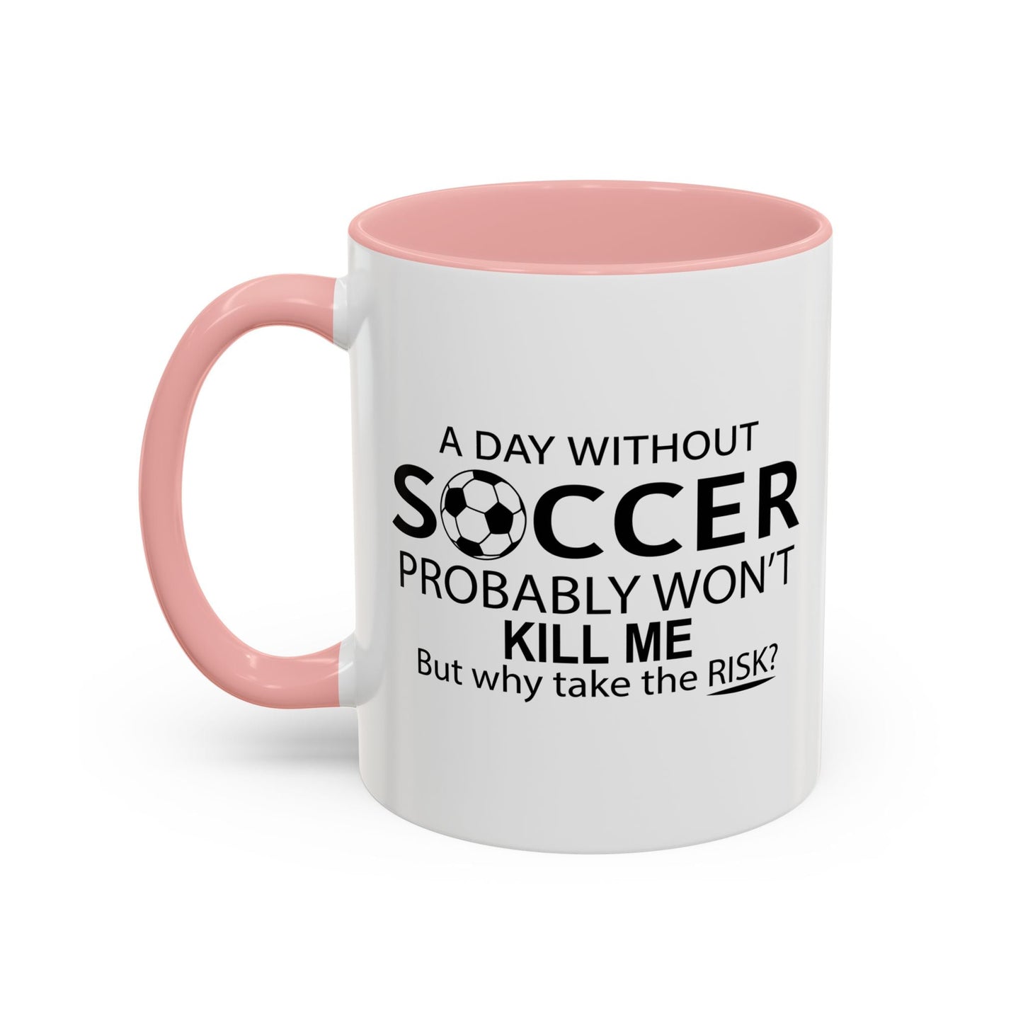 A DAY WITHOUT SOCCER Accent BiColor Funny Sarcastic Mug