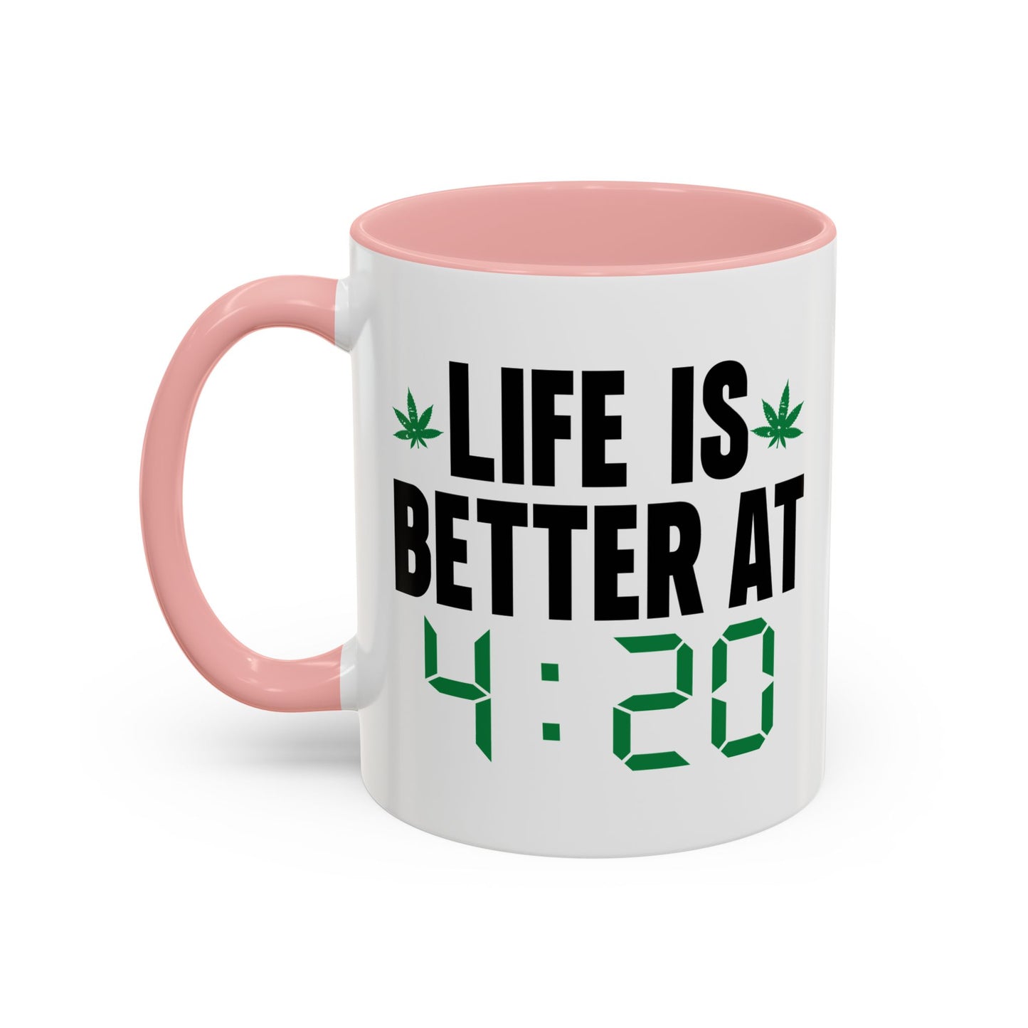 LIFE IS BETTER AT 4-20 Accent BiColor Funny Sarcastic Mug