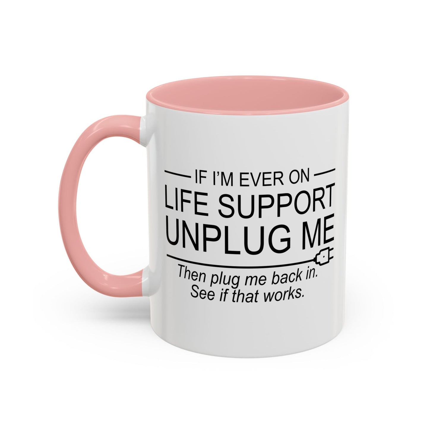 IF I'M EVER ON LIFE SUPPORT UNPLUG ME Accent BiColor Funny Sarcastic Mug