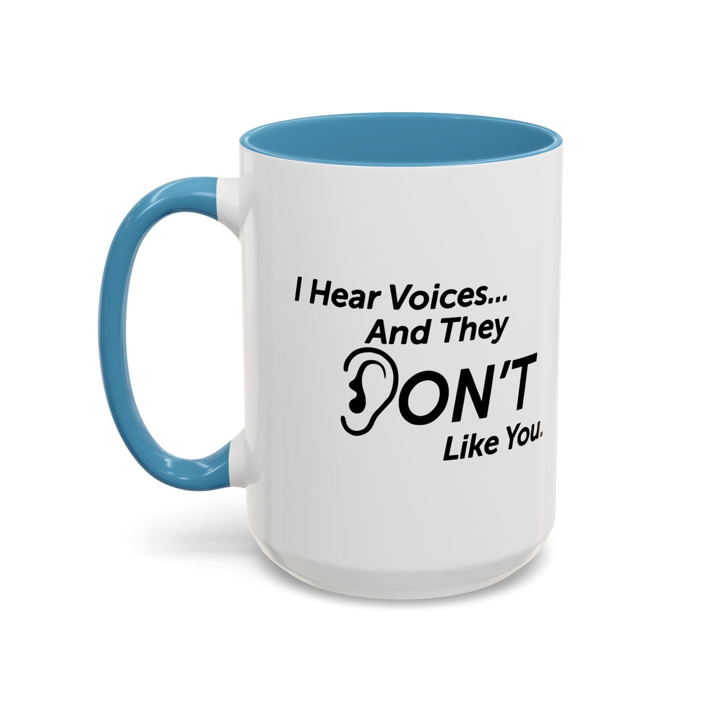 I HEAR VOICES AND THEY DON'T LIKE YOU Accent BiColor Funny Sarcastic Mug