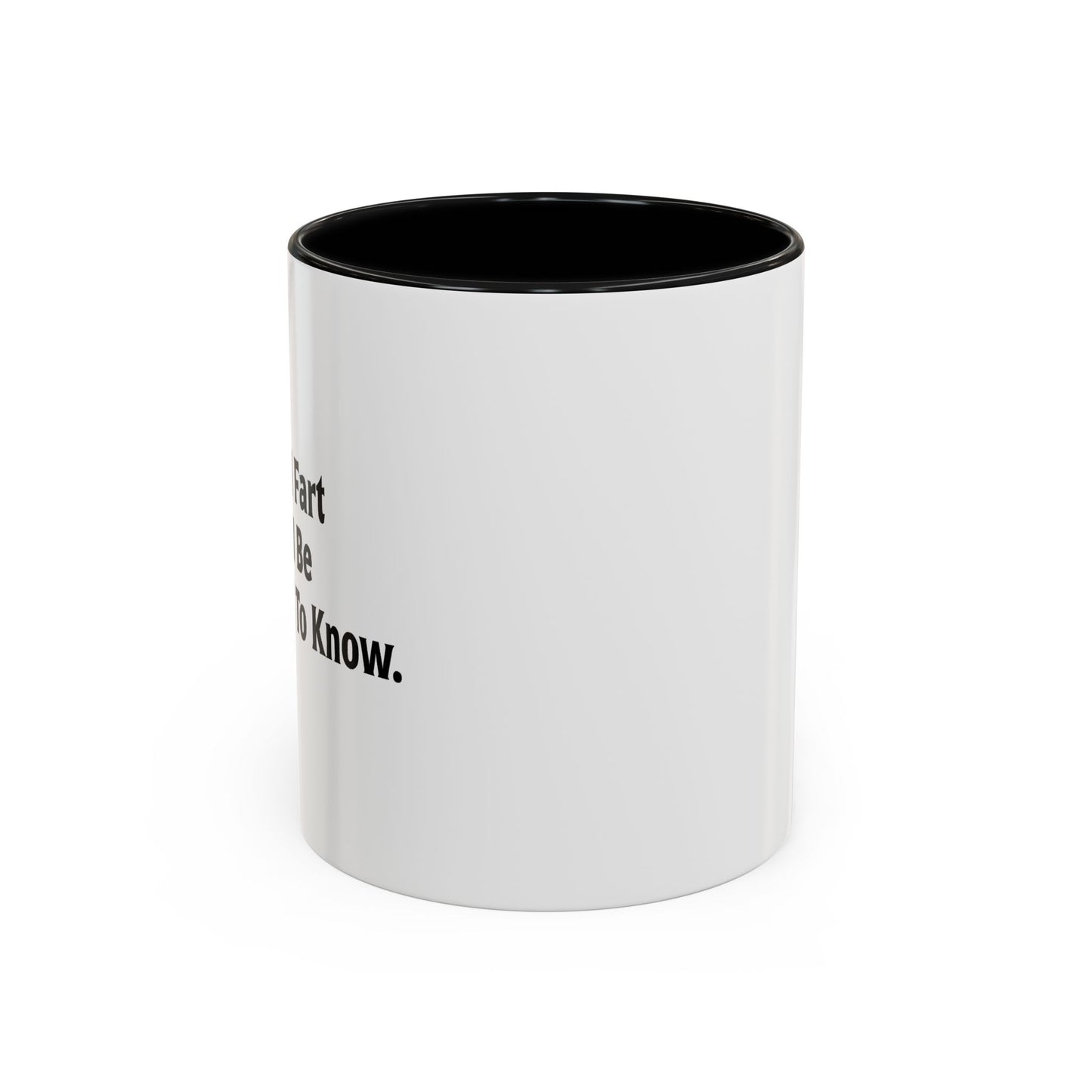 WHEN I FART YOU'LL BE THE SECOND TO KNOW Accent BiColor Funny Sarcastic Mug