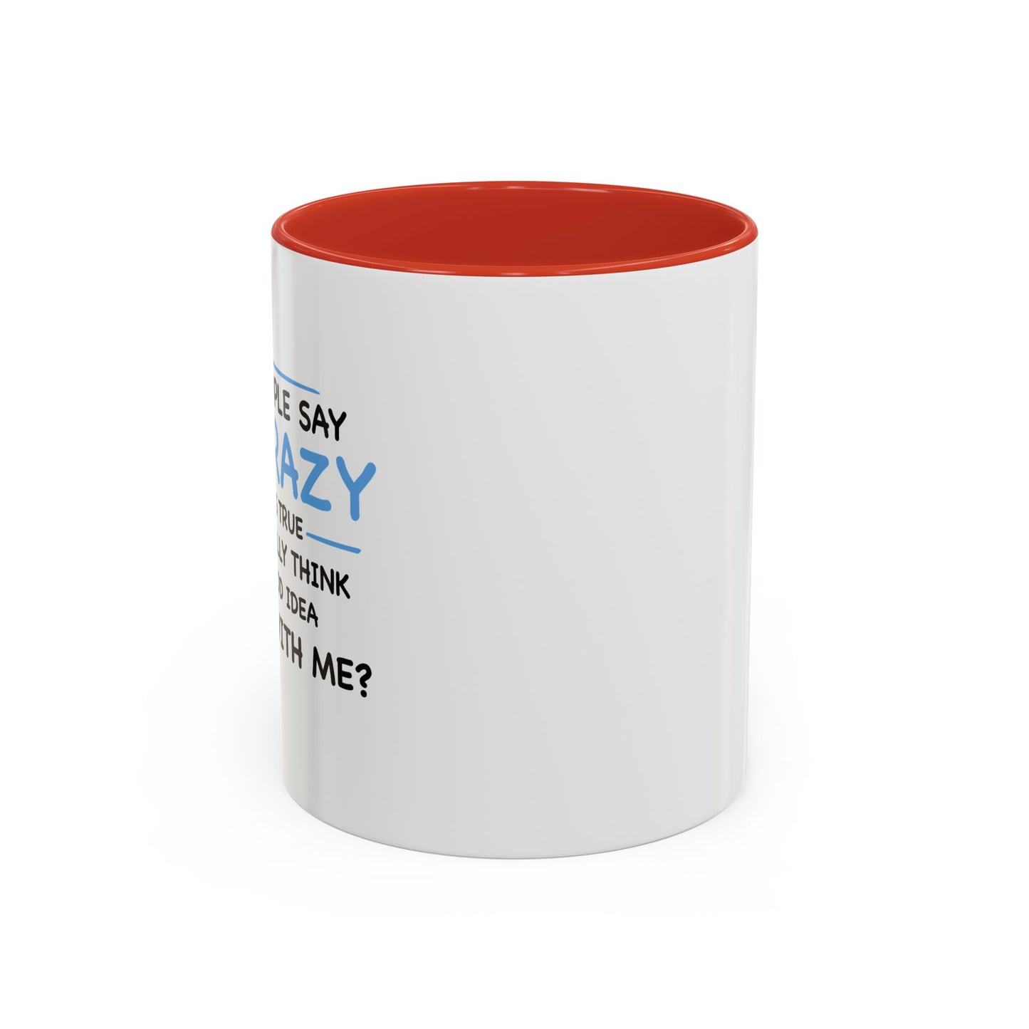 IF I'M CRAZY, DO YOU THINK ITS A GOOD IDEA TO... Accent BiColor Funny Sarcastic Mug