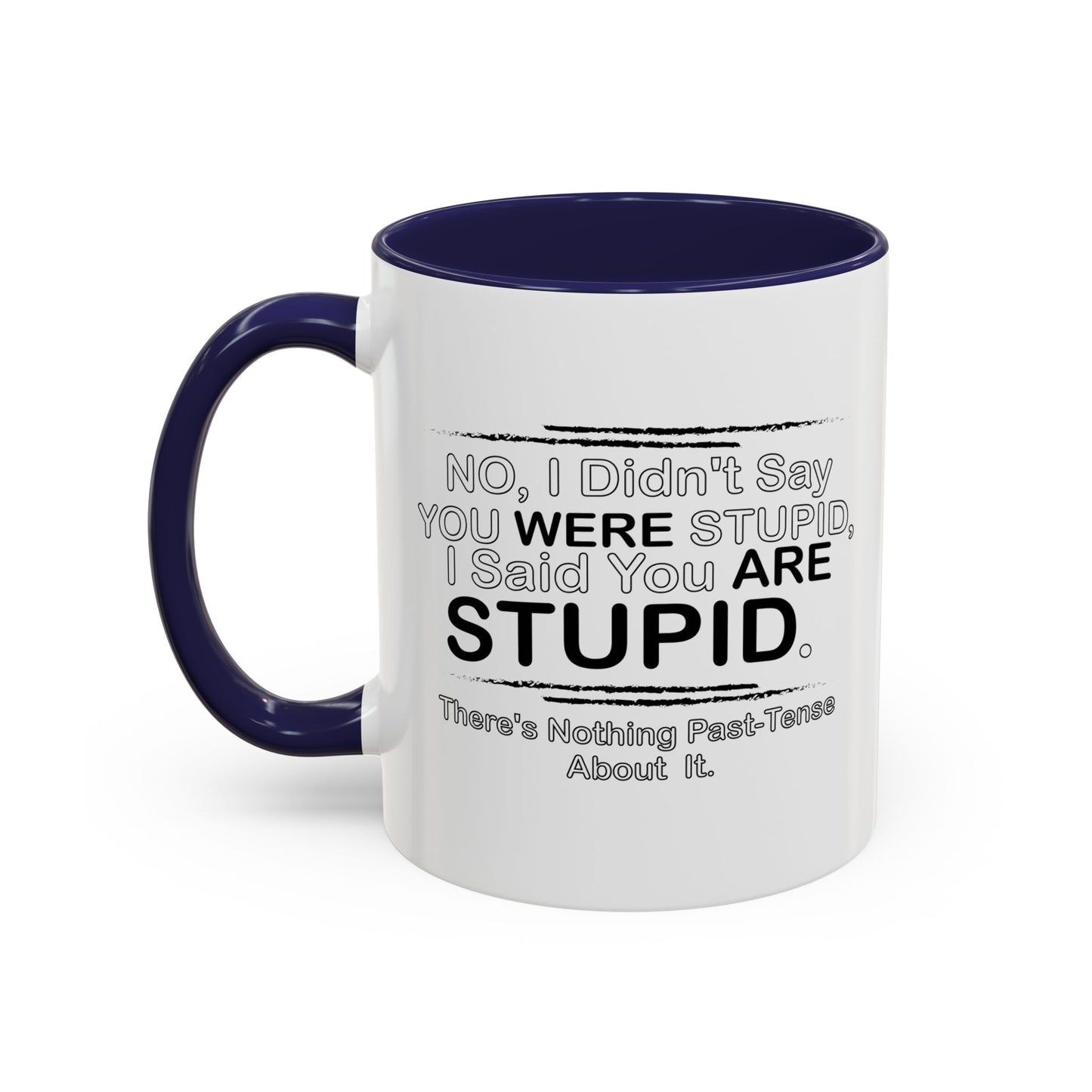 I DIDN'T SAY YOU WERE STUPID Accent BiColor Funny Sarcastic Mug