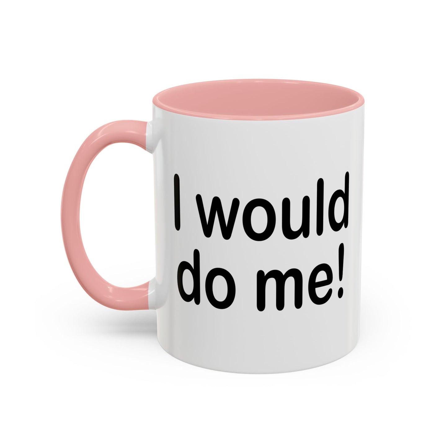 I WOULD DO ME Accent BiColor Funny Sarcastic Mug