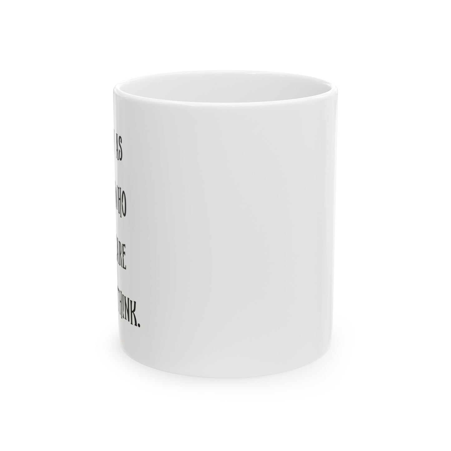 I IDENTIFY AS SOMEONE WHO DOESN'T CARE WHAT YOU THINK FUNNY SARCASTIC WHITE MUG