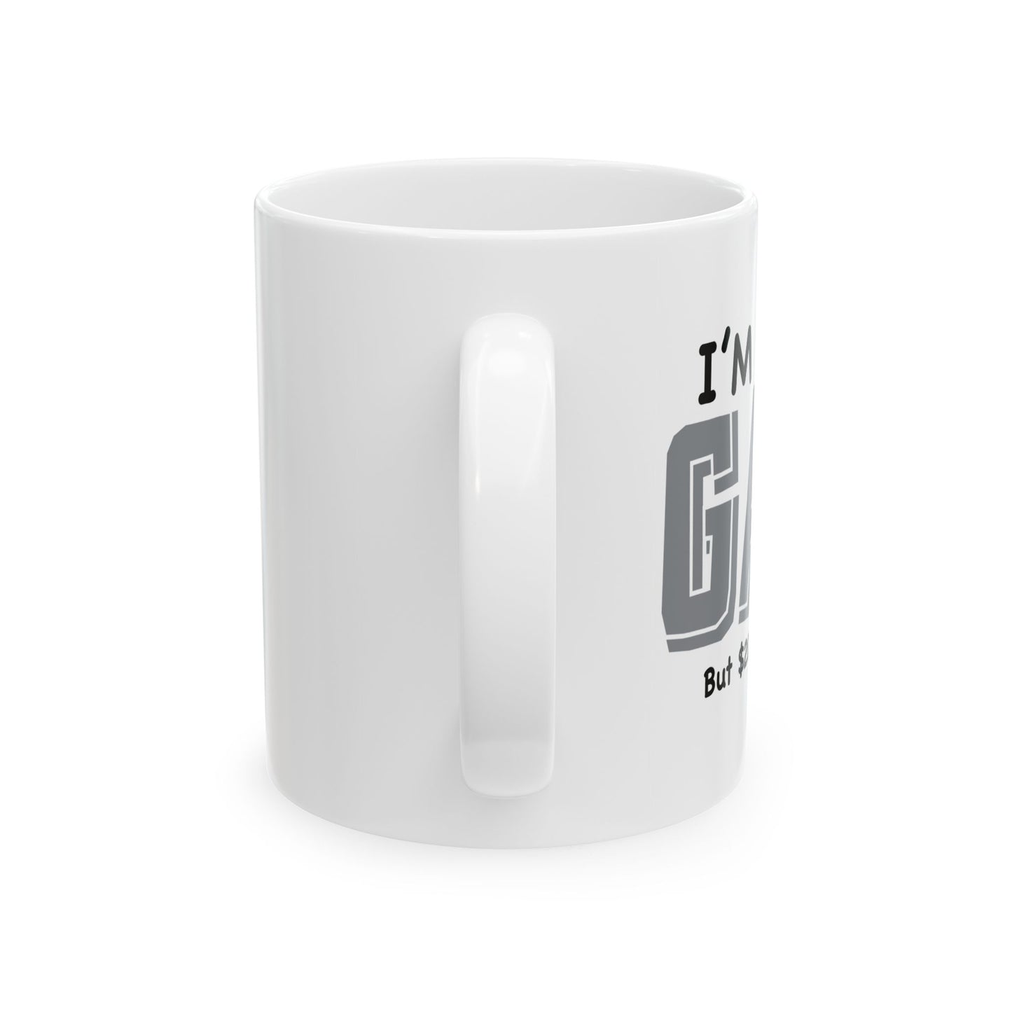 I'M NOT GAY FUNNY SARCASTIC MUG