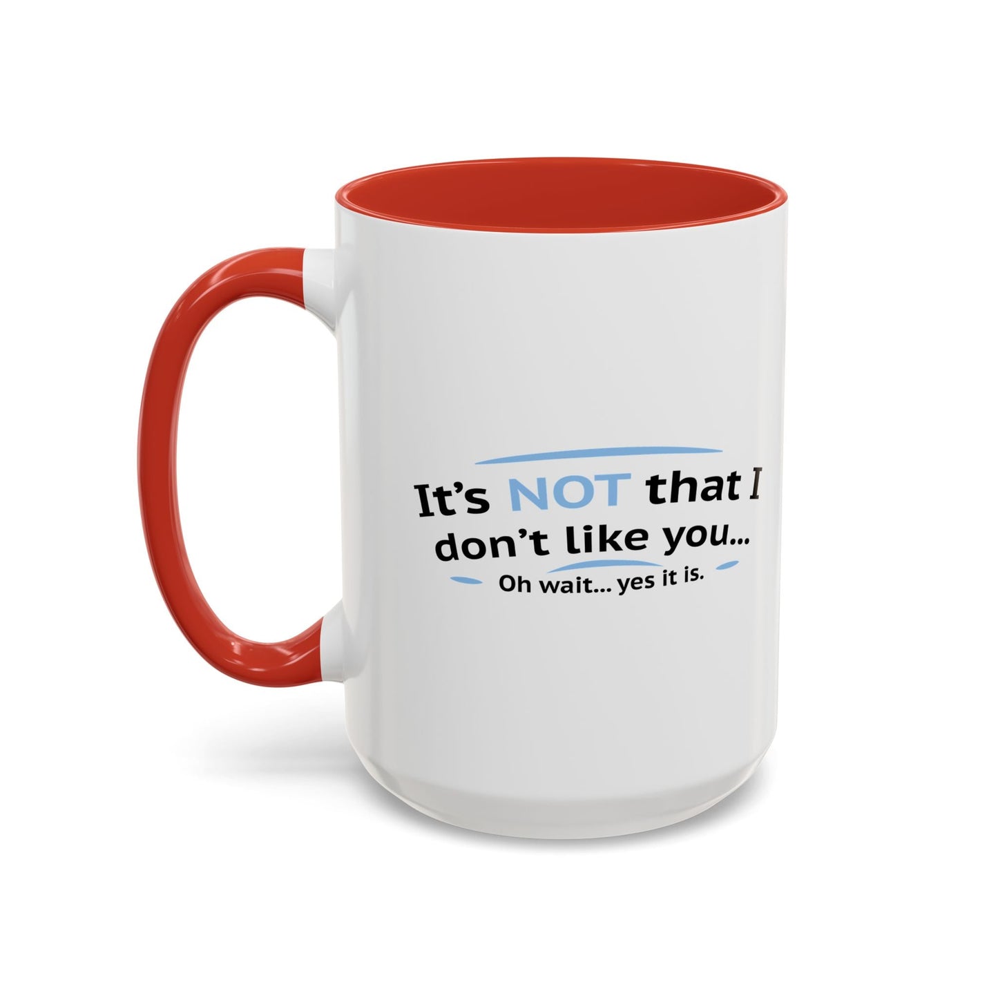 ITS NOT LIKE I DON'T LIKE YOU Accent BiColor Funny Sarcastic Mug