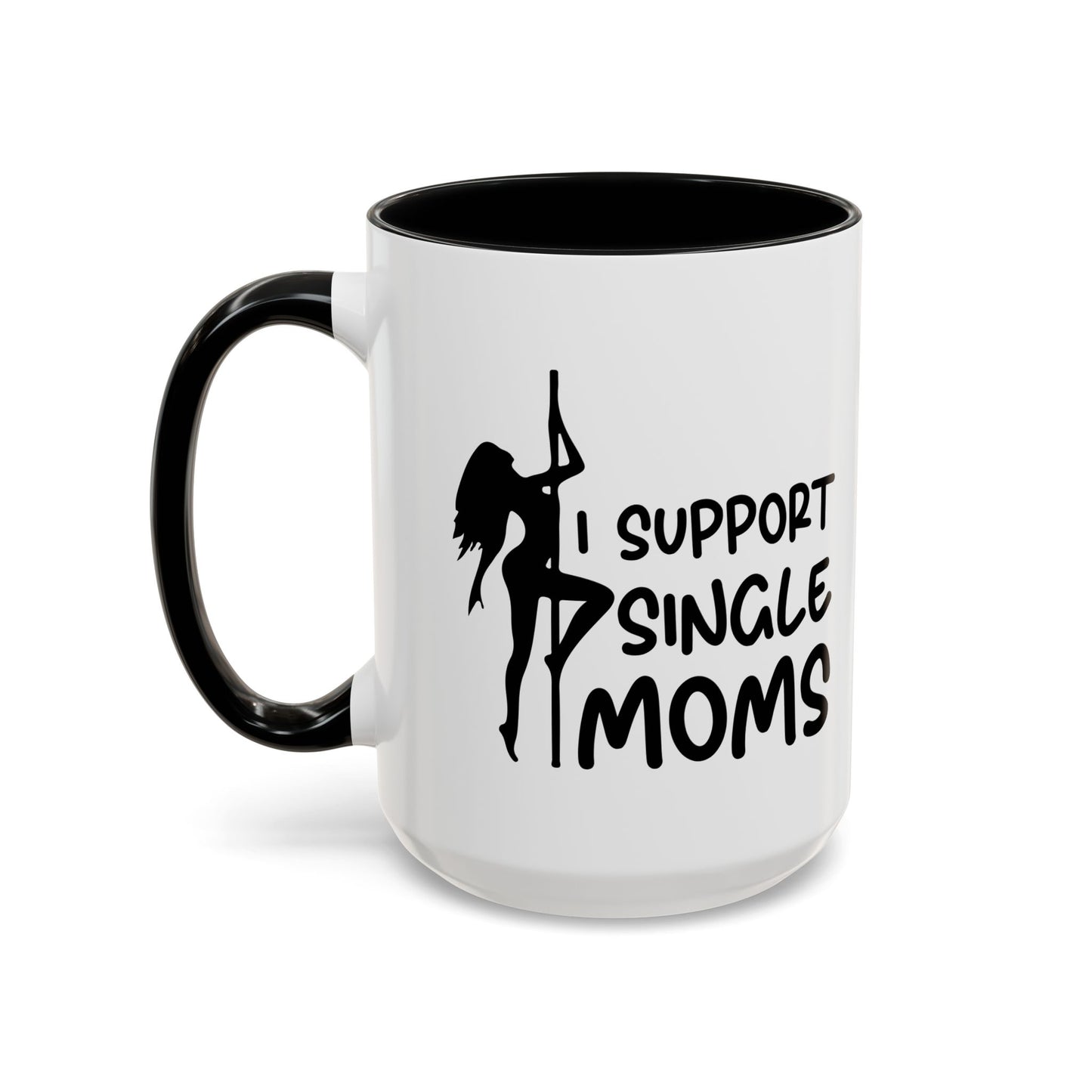 I SUPPORT SINGLE MOMS Accent BiColor Funny Sarcastic Mug