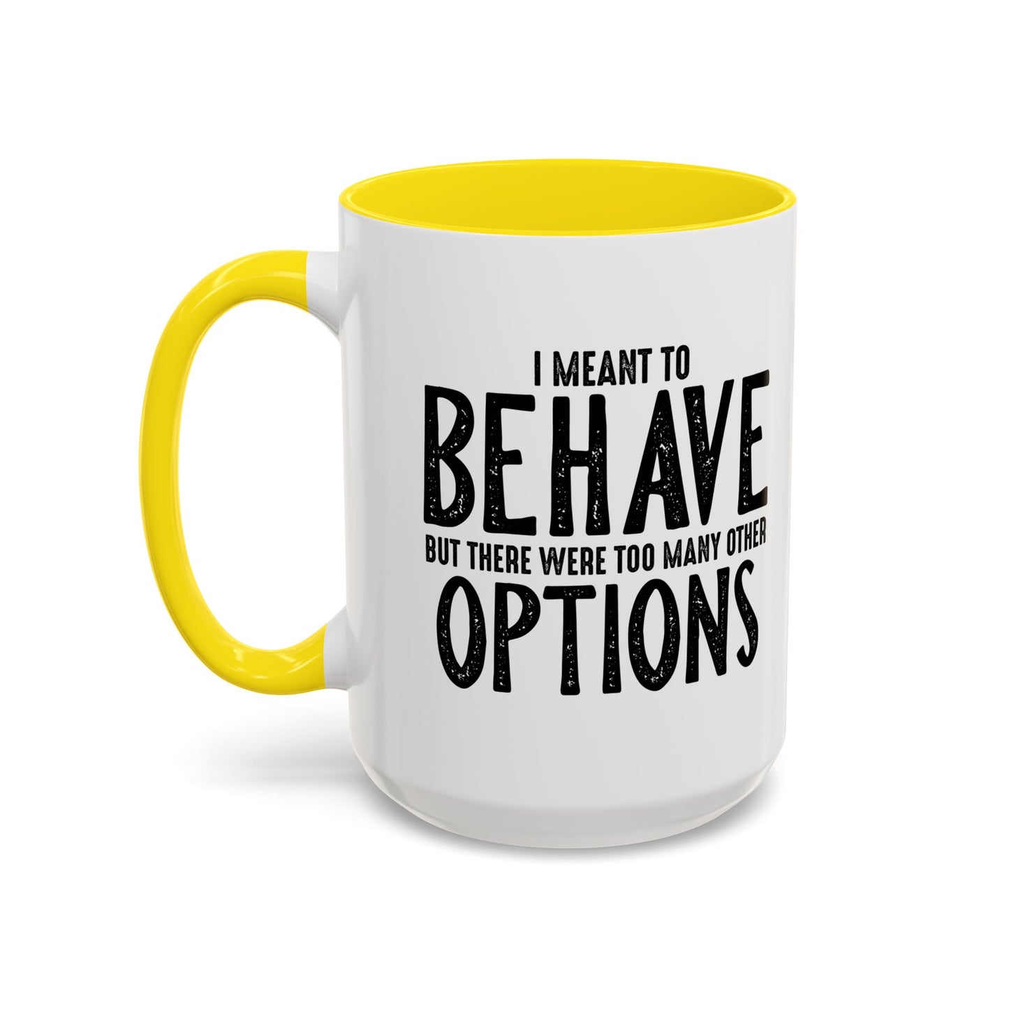 I MEANT TO BEHAVE Accent BiColor Funny Sarcastic Mug