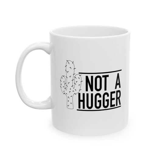 NOT A HUGGER FUNNY SARCASTIC WHITE MUG