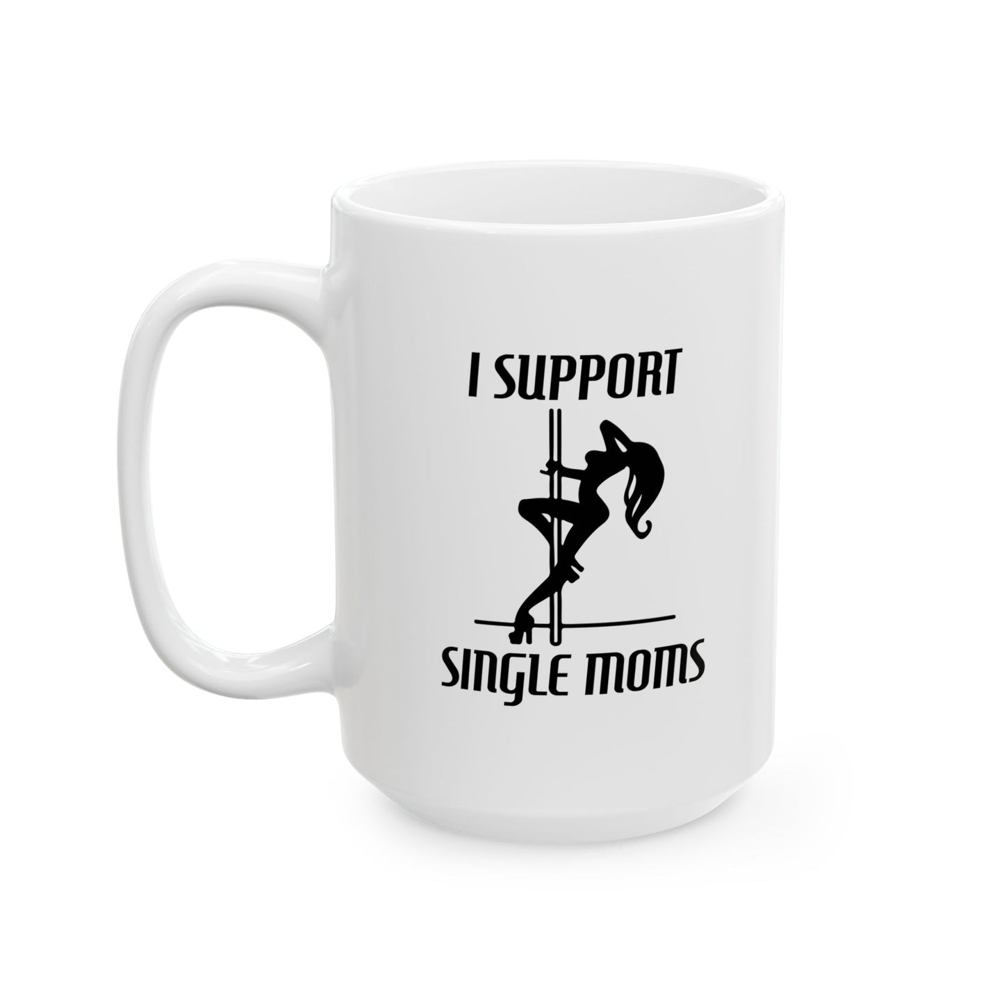 I SUPPORT SINGLE MOMS FUNNY SARCASTIC MUG