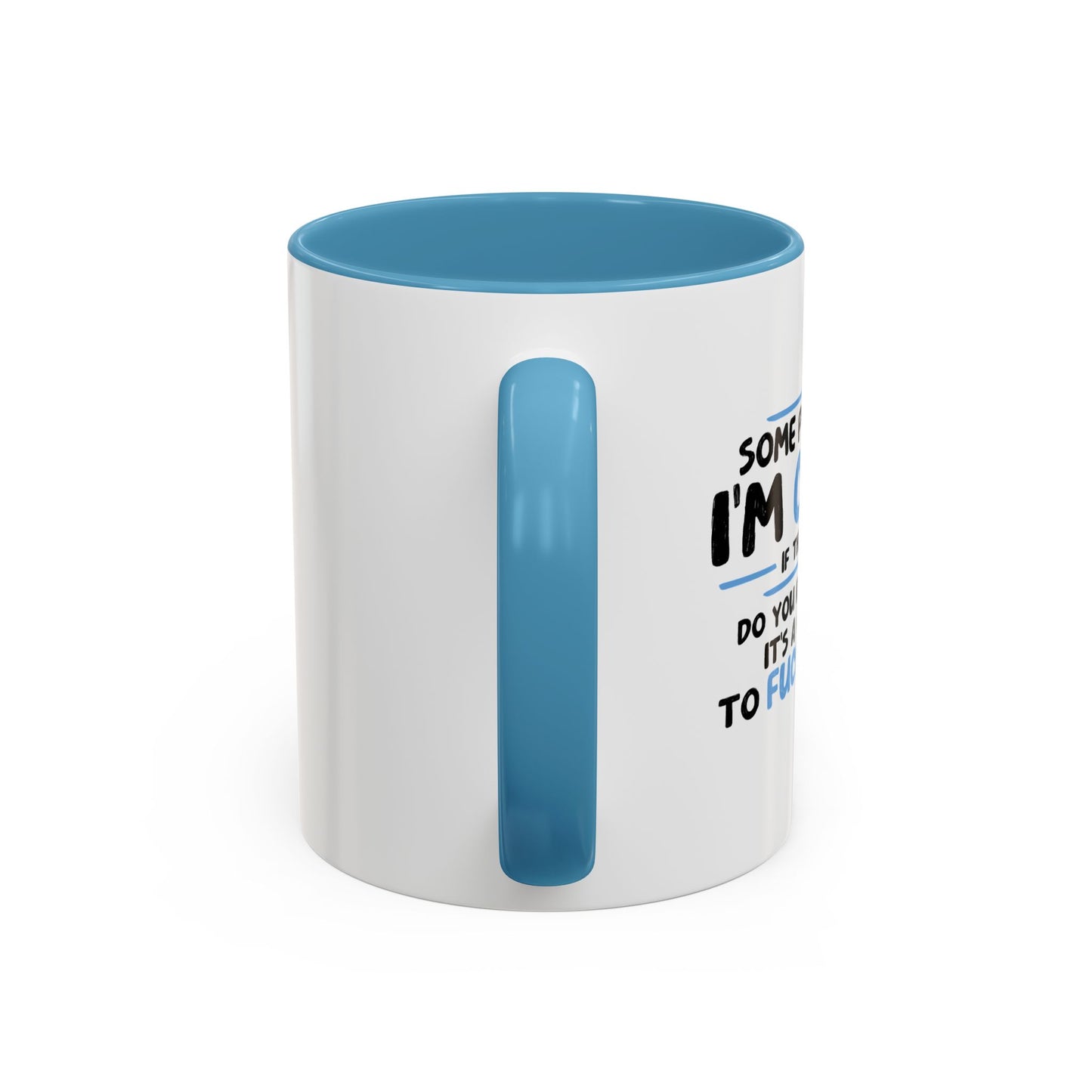 SOME PEOPLE SAY I'M CRAZY Accent BiColor Funny Sarcastic Mug