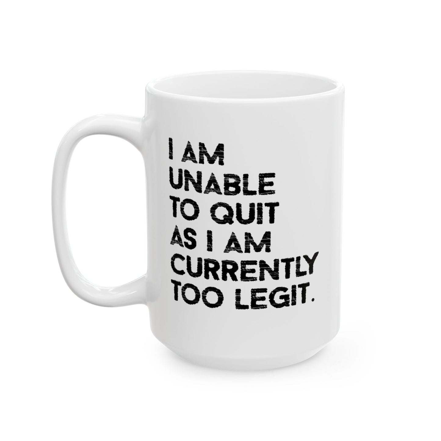 I AM UNABLE TO QUIT FUNNY SARCASTIC MUG