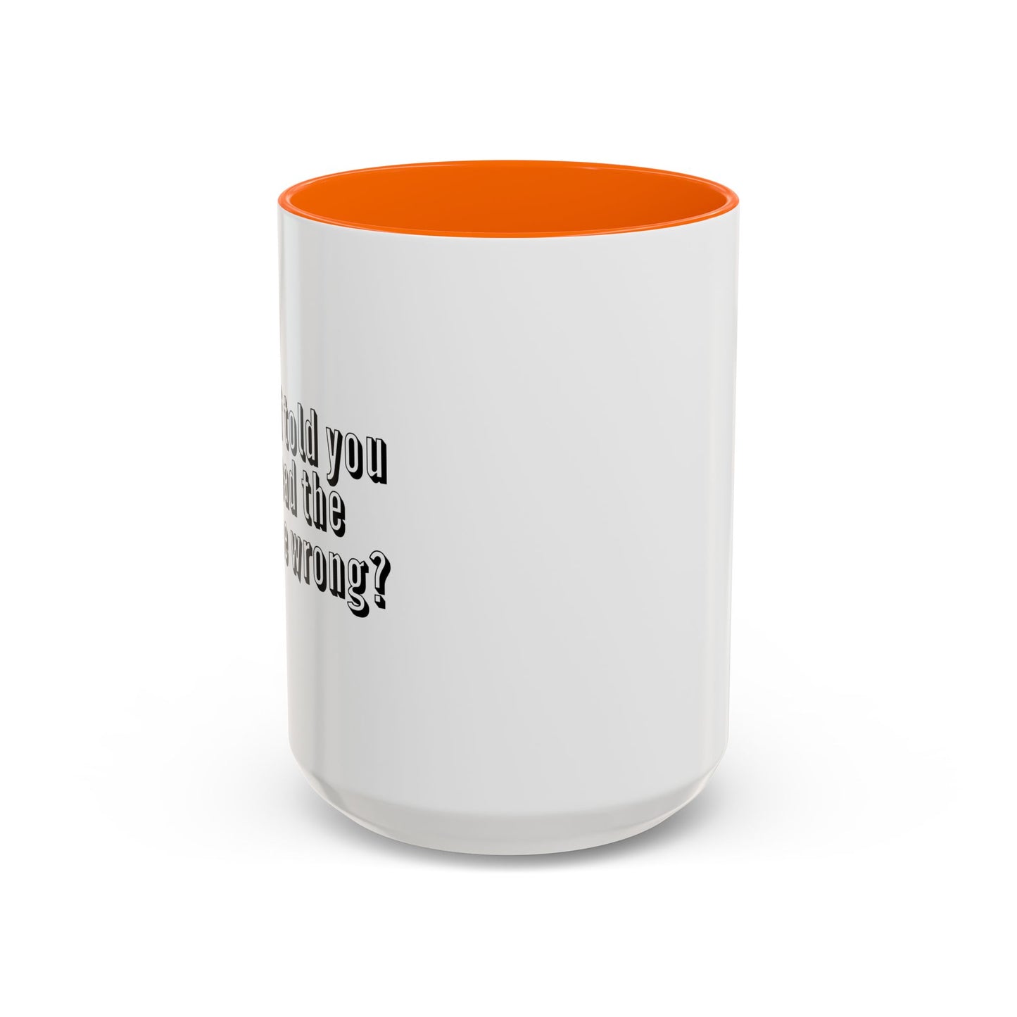 WHAT IF I TOLD YOU Accent BiColor Funny Sarcastic Mug