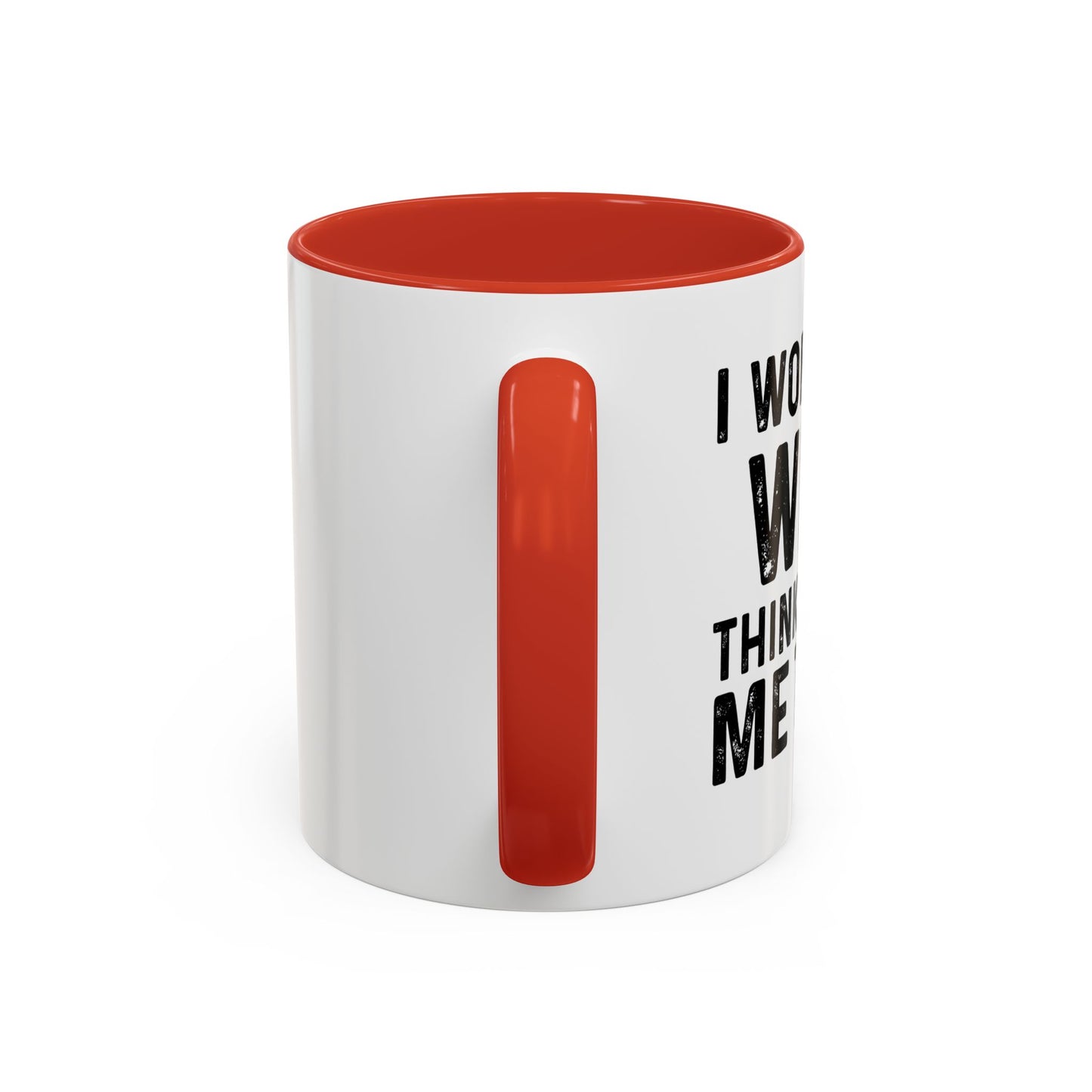 I WONDER IF WINE THINKS ABOUT ME TOO Accent BiColor Funny Sarcastic Mug